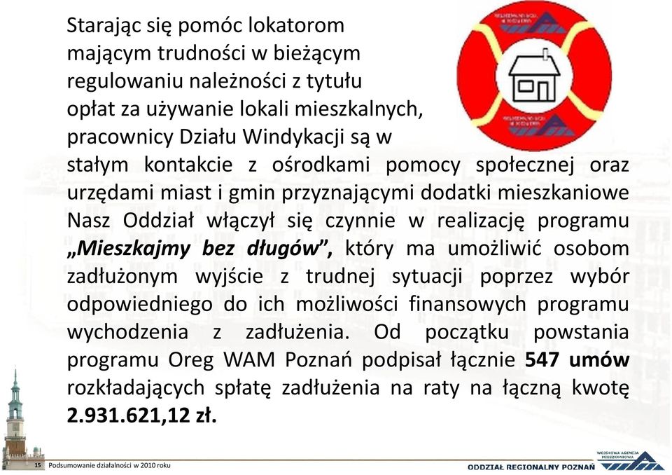 długów, który ma umożliwić osobom zadłużonym wyjście z trudnej sytuacji poprzez wybór odpowiedniego do ich możliwości finansowych programu wychodzenia z zadłużenia.