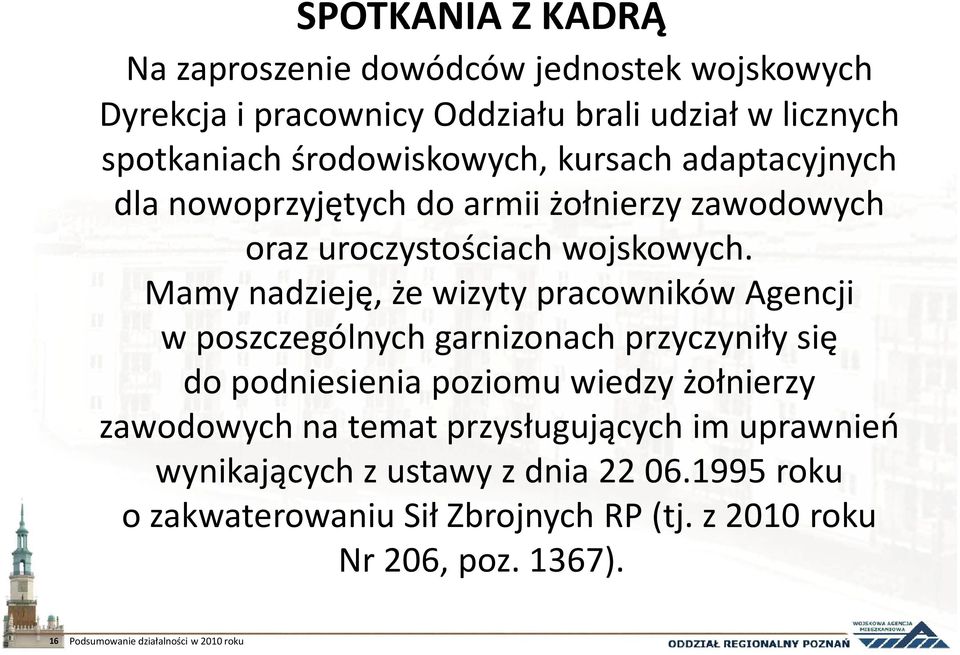 Mamy nadzieję, że wizyty pracowników Agencji w poszczególnych garnizonach przyczyniły się do podniesienia poziomu wiedzy żołnierzy zawodowych na