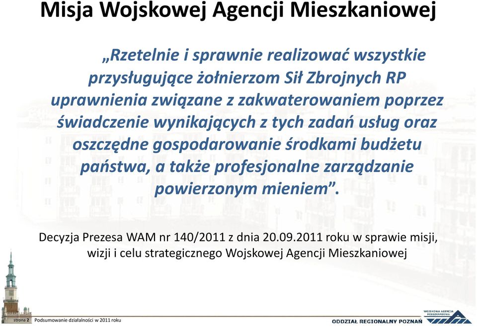 środkami budżetu państwa, a także profesjonalne zarządzanie powierzonym mieniem. Decyzja Prezesa WAM nr 140/2011 z dnia 20.09.