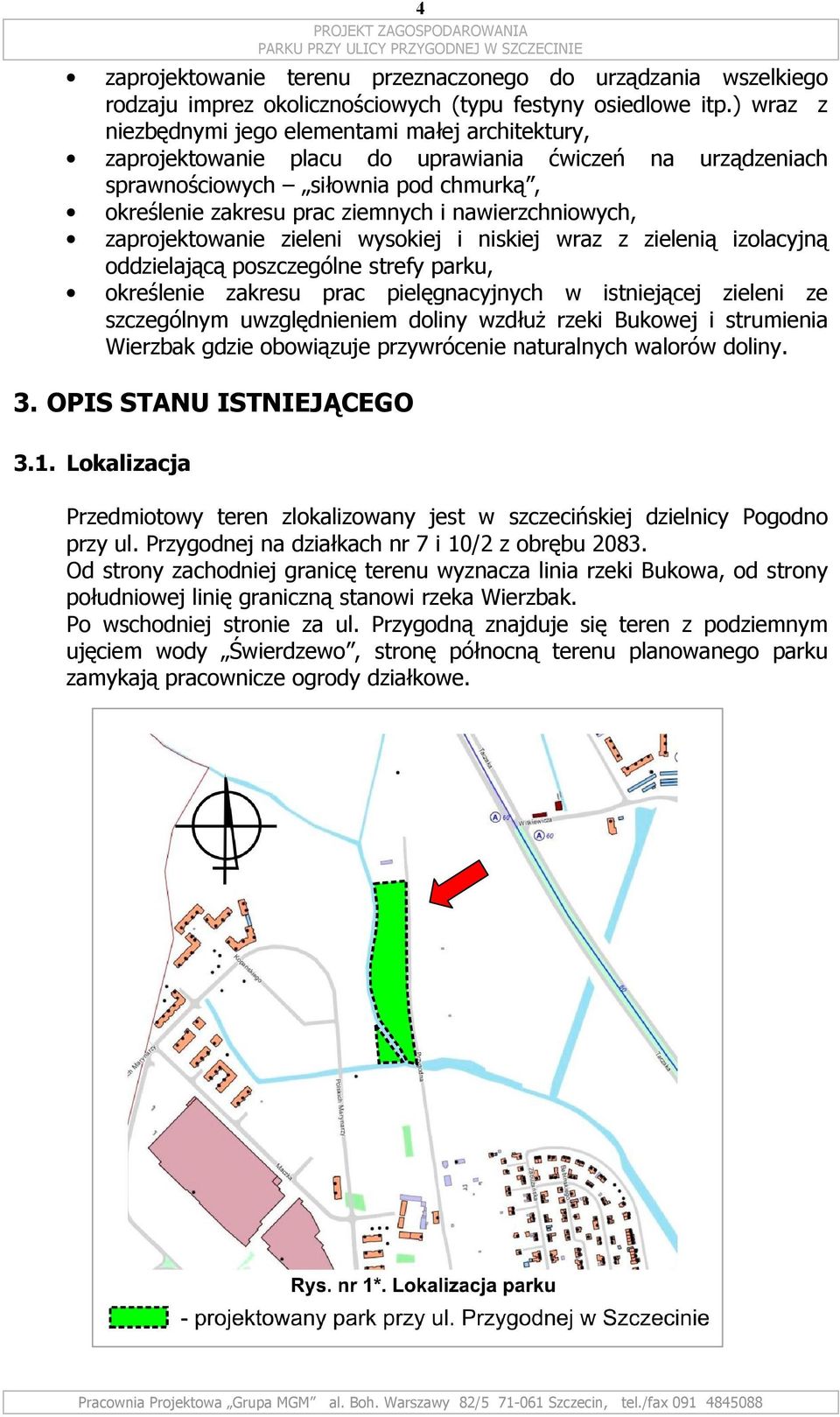 nawierzchniowych, zaprojektowanie zieleni wysokiej i niskiej wraz z zielenią izolacyjną oddzielającą poszczególne strefy parku, określenie zakresu prac pielęgnacyjnych w istniejącej zieleni ze