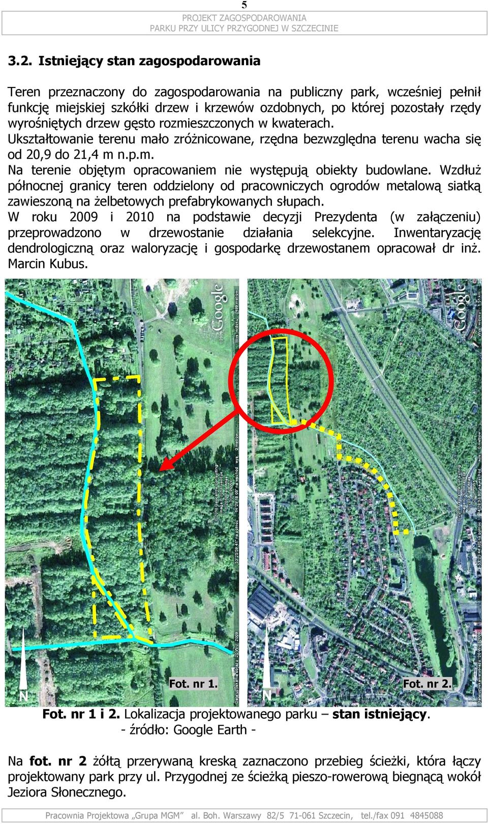 drzew gęsto rozmieszczonych w kwaterach. Ukształtowanie terenu mało zróżnicowane, rzędna bezwzględna terenu wacha się od 20,9 do 21,4 m n.p.m. Na terenie objętym opracowaniem nie występują obiekty budowlane.