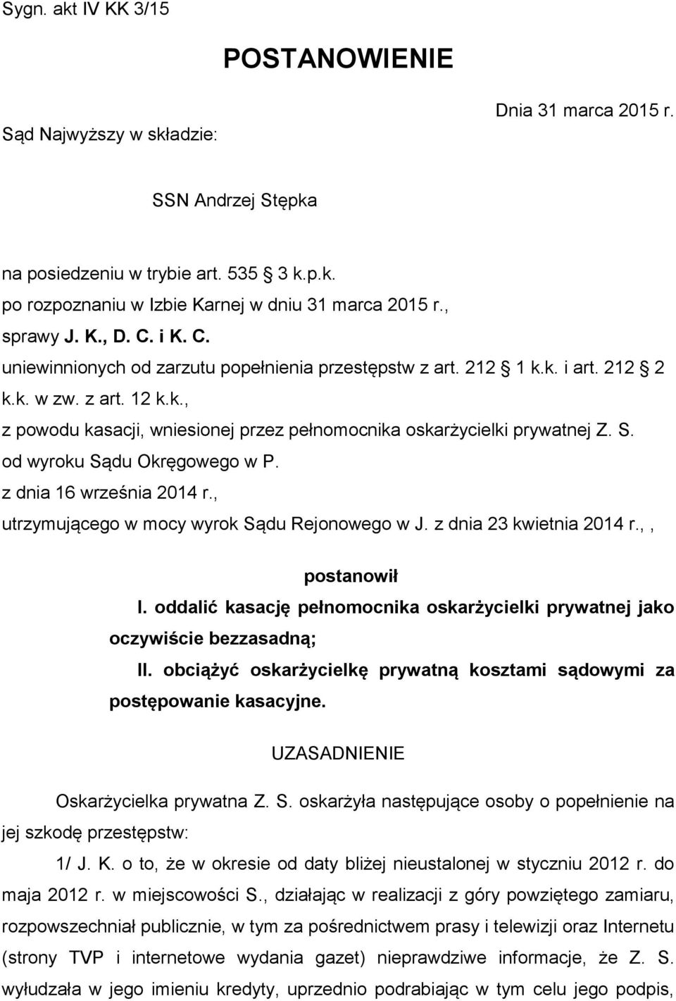 S. od wyroku Sądu Okręgowego w P. z dnia 16 września 2014 r., utrzymującego w mocy wyrok Sądu Rejonowego w J. z dnia 23 kwietnia 2014 r.,, postanowił I.