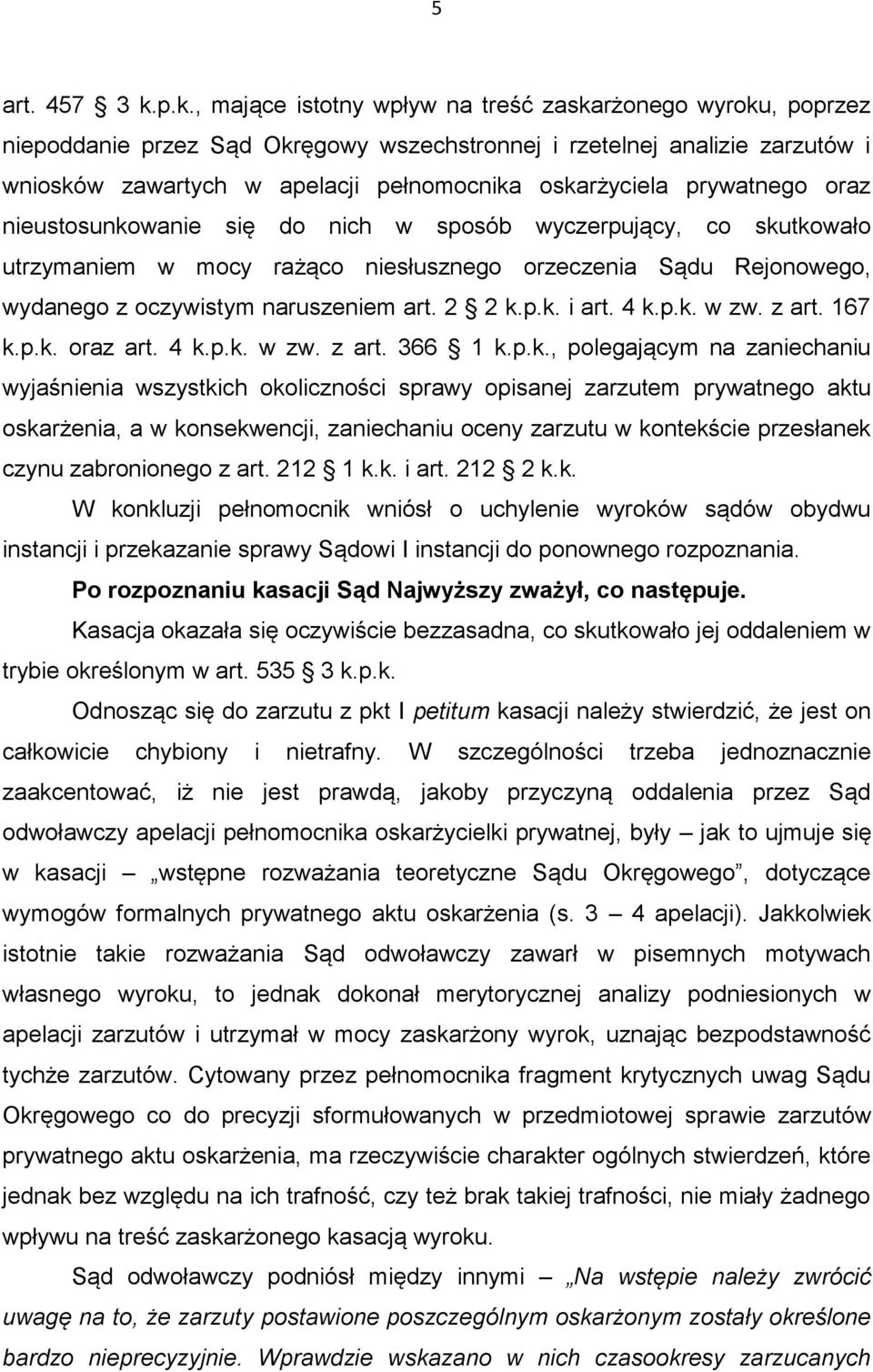 prywatnego oraz nieustosunkowanie się do nich w sposób wyczerpujący, co skutkowało utrzymaniem w mocy rażąco niesłusznego orzeczenia Sądu Rejonowego, wydanego z oczywistym naruszeniem art. 2 2 k.p.k. i art.