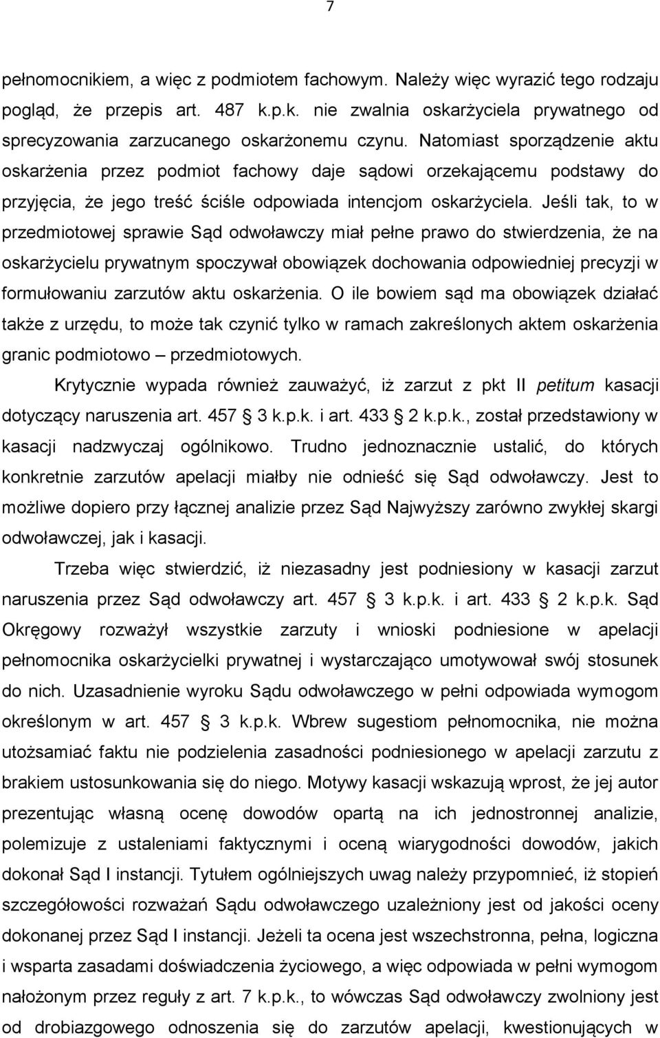 Jeśli tak, to w przedmiotowej sprawie Sąd odwoławczy miał pełne prawo do stwierdzenia, że na oskarżycielu prywatnym spoczywał obowiązek dochowania odpowiedniej precyzji w formułowaniu zarzutów aktu