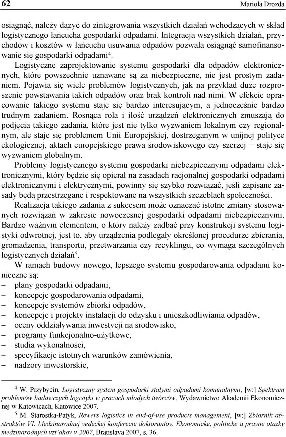 Logistyczne zaprojektowanie systemu gospodarki dla odpadów elektronicznych, które powszechnie uznawane są za niebezpieczne, nie jest prostym zadaniem.