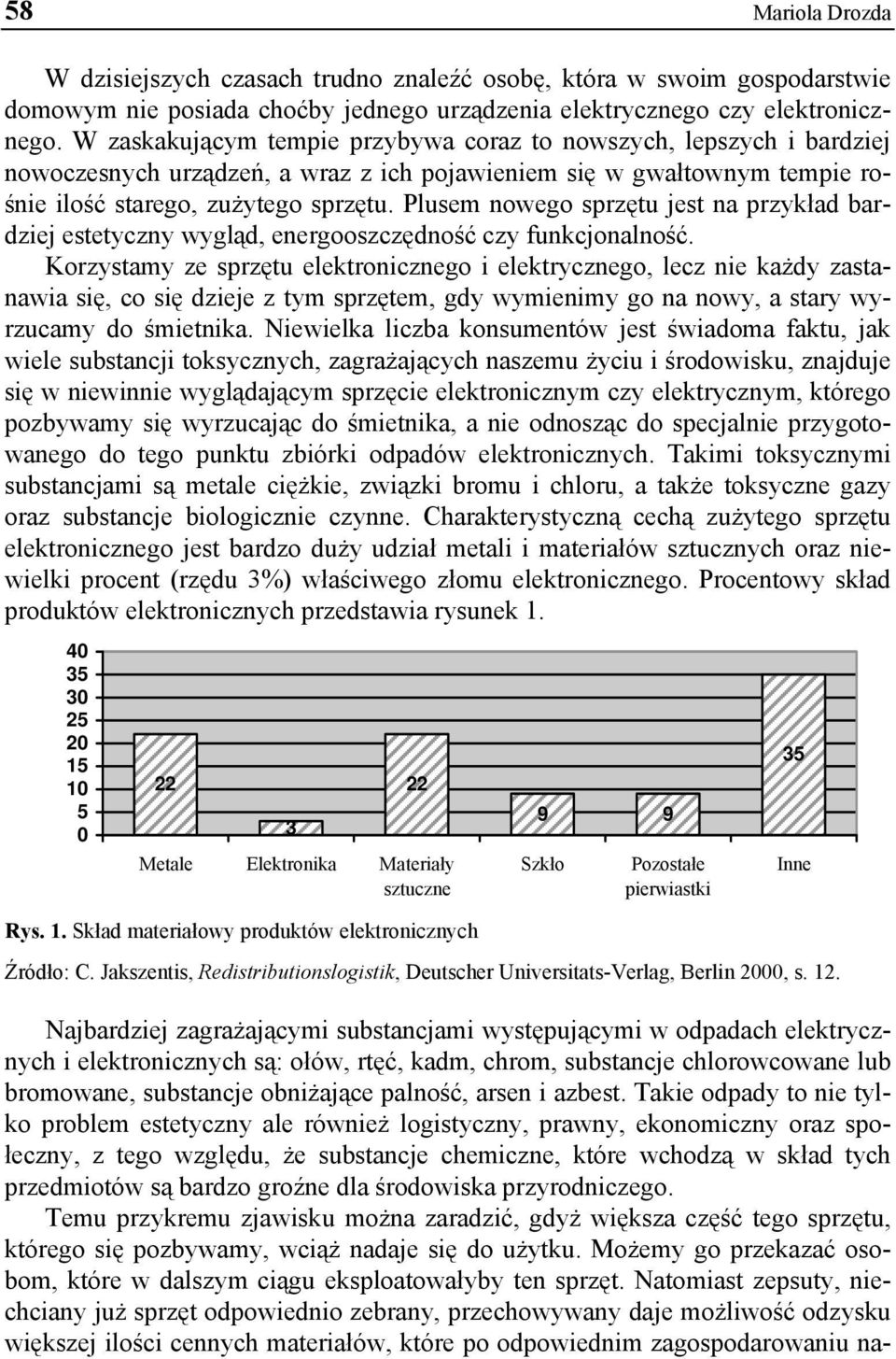 Plusem nowego sprzętu jest na przykład bardziej estetyczny wygląd, energooszczędność czy funkcjonalność.