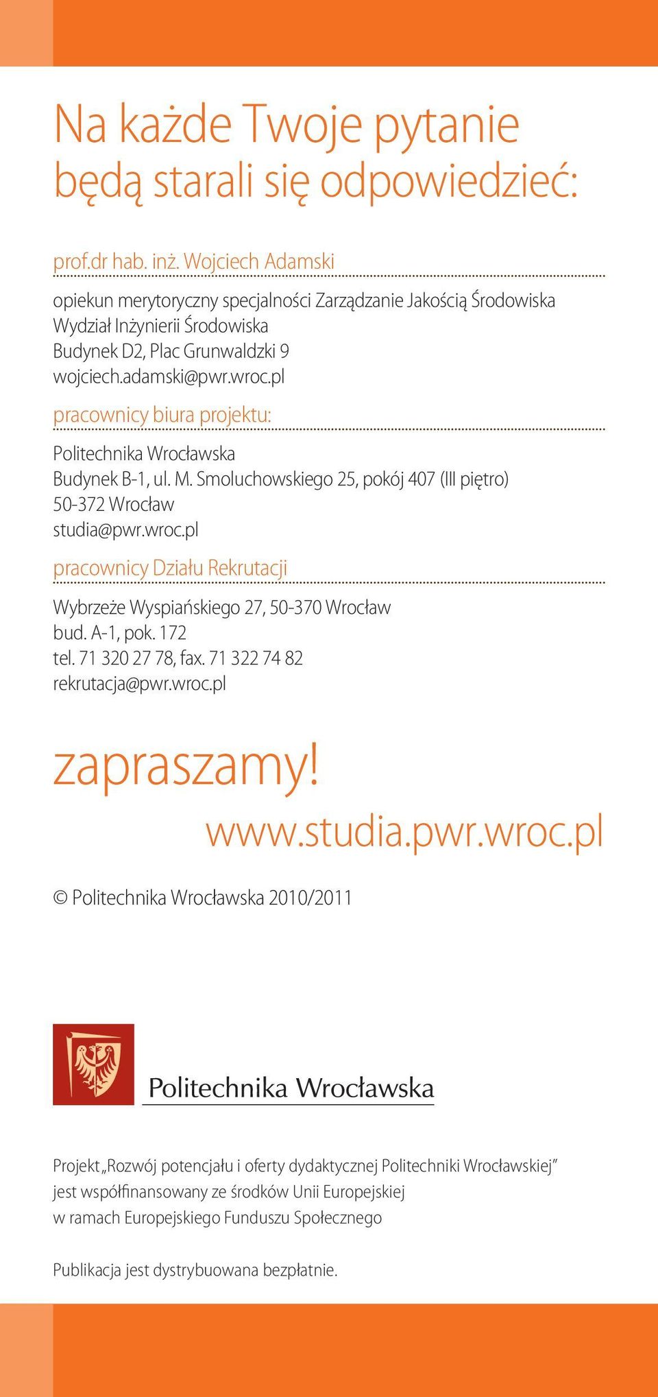 pl pracownicy biura projektu: Politechnika Wrocławska Budynek B-1, ul. M. Smoluchowskiego 25, pokój 407 (III piętro) 50-372 Wrocław studia@pwr.wroc.