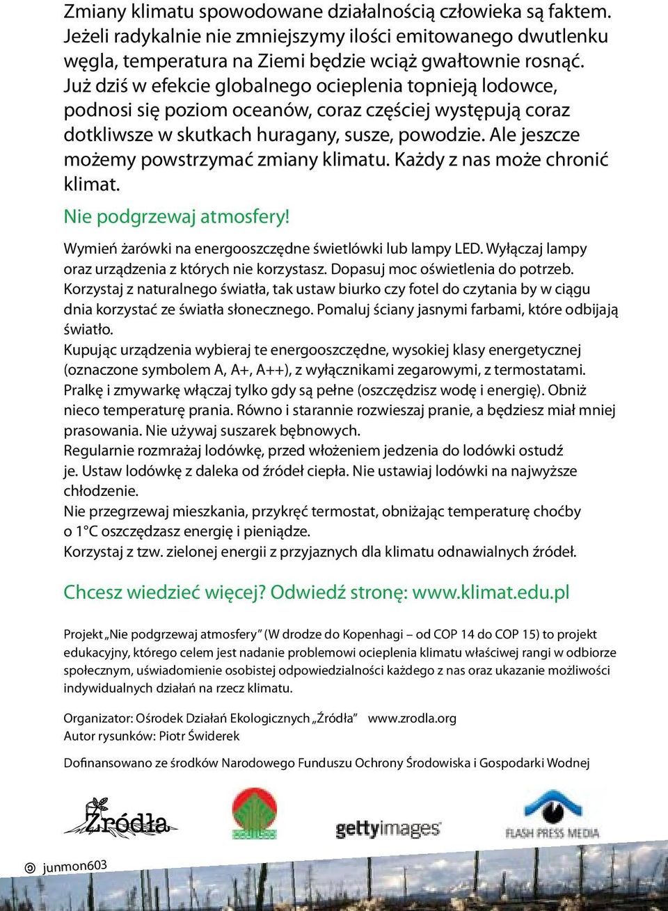 Ale jeszcze możemy powstrzymać zmiany klimatu. Każdy z nas może chronić klimat. Nie podgrzewaj atmosfery! Wymień żarówki na energooszczędne świetlówki lub lampy LED.