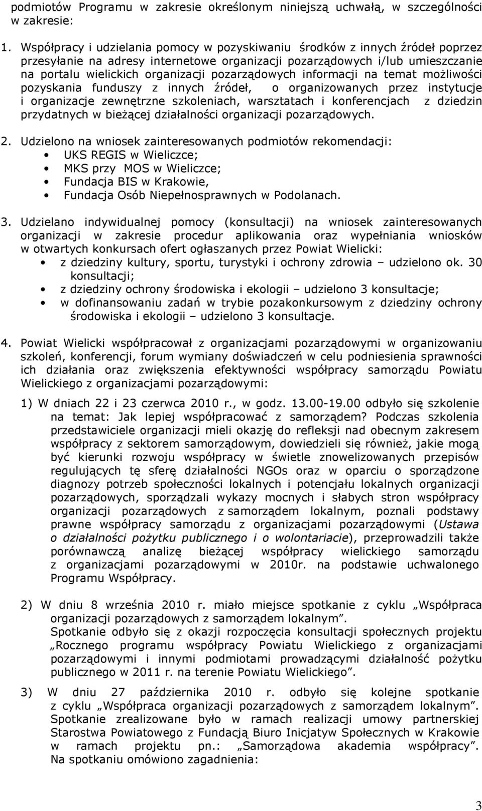 pozarządowych informacji na temat moŝliwości pozyskania funduszy z innych źródeł, o organizowanych przez instytucje i organizacje zewnętrzne szkoleniach, warsztatach i konferencjach z dziedzin