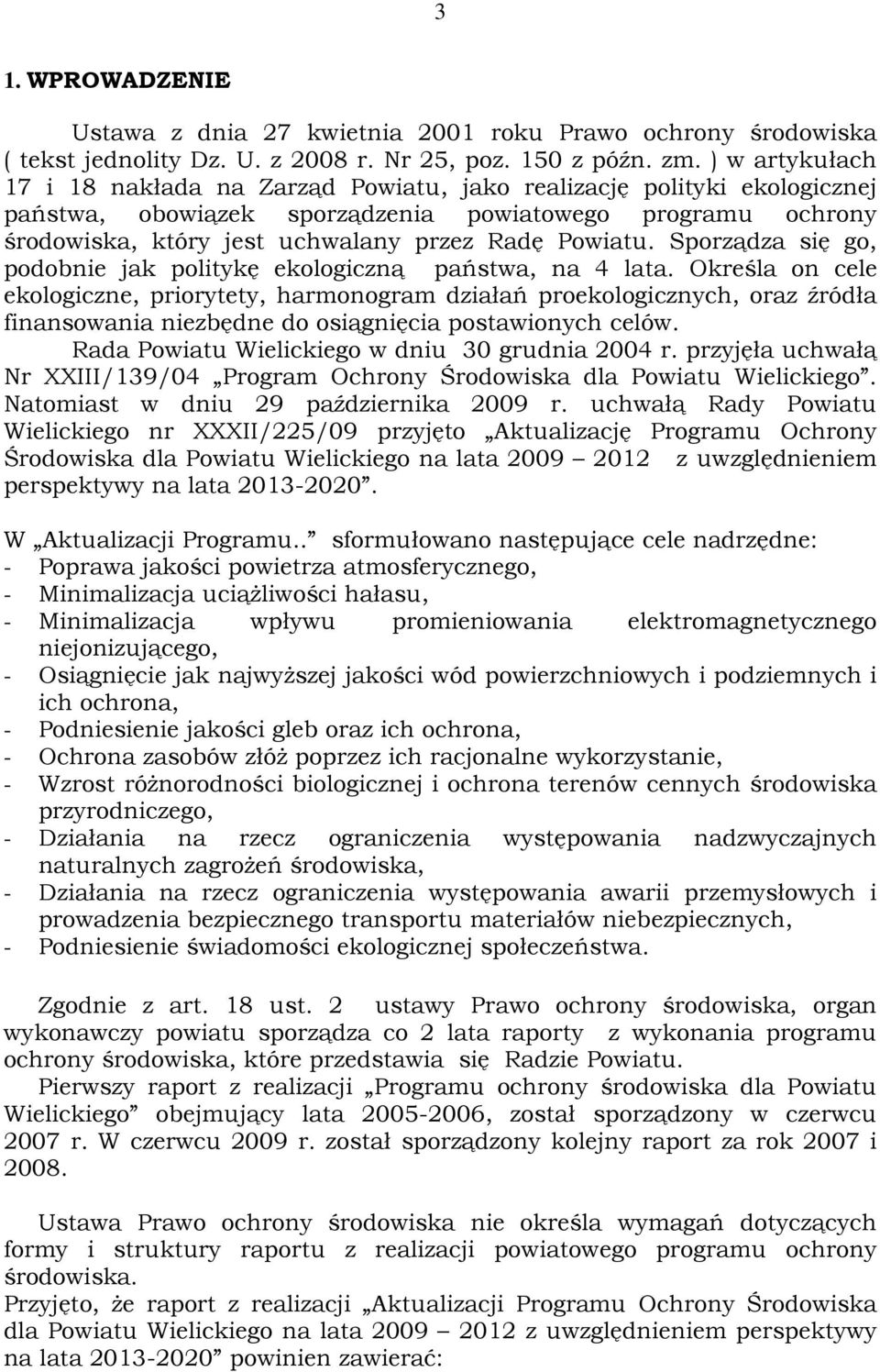 Powiatu. Sporządza się go, podobnie jak politykę ekologiczną państwa, na 4 lata.