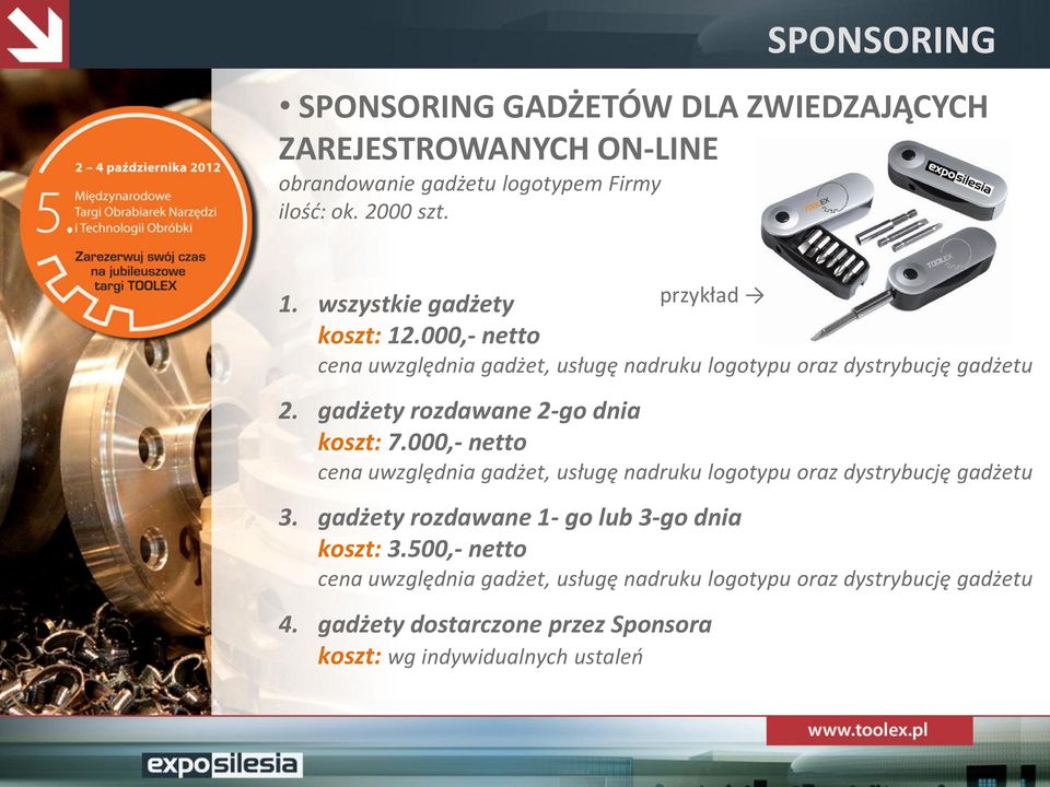 gadżety rozdawane 2-go dnia koszt: 7.000,- netto cena uwzględnia gadżet, usługę nadruku logotypu oraz dystrybucję gadżetu 3.