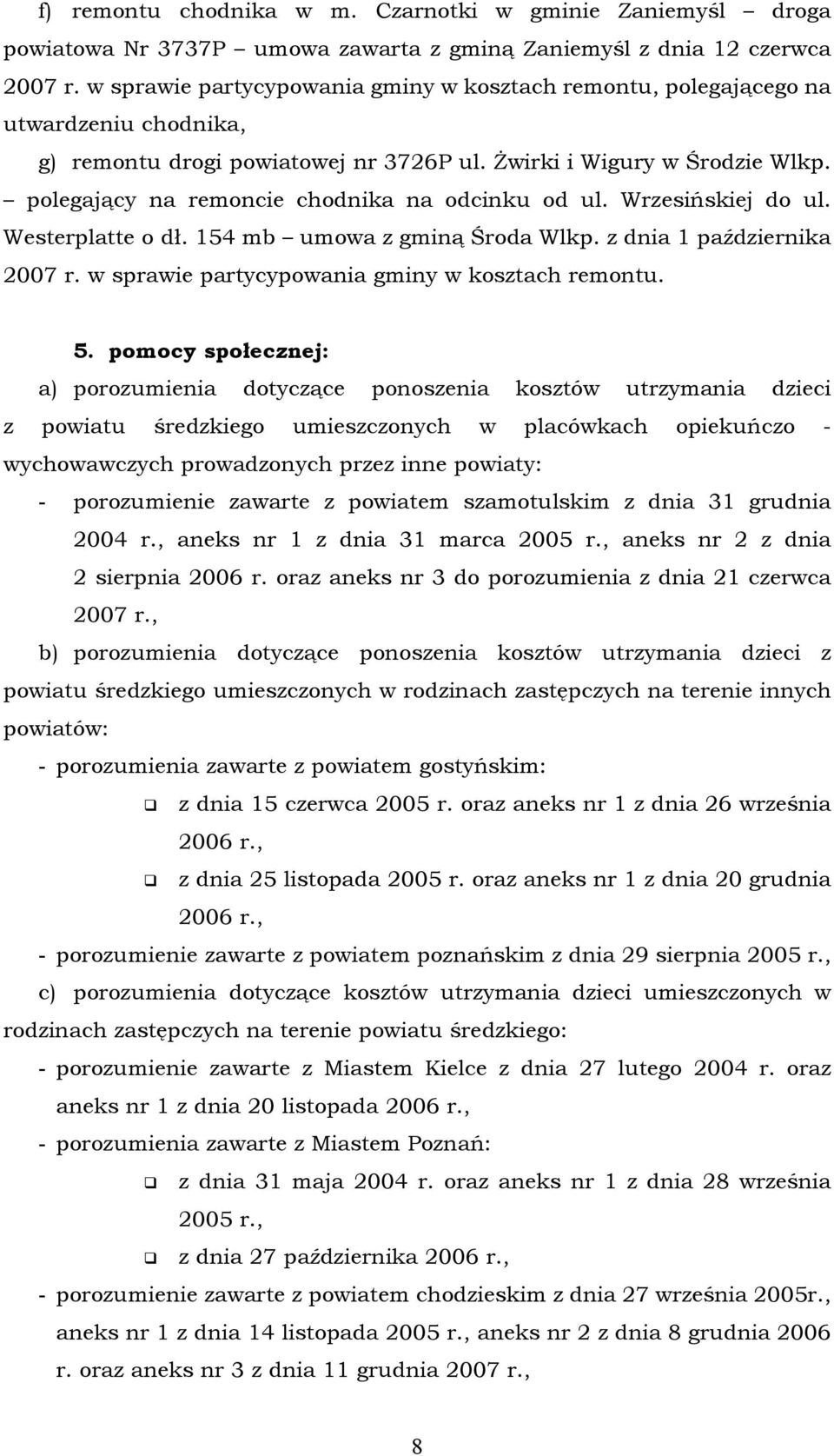 polegający na remoncie chodnika na odcinku od ul. Wrzesińskiej do ul. Westerplatte o dł. 154 mb umowa z gminą Środa Wlkp. z dnia 1 października 2007 r.