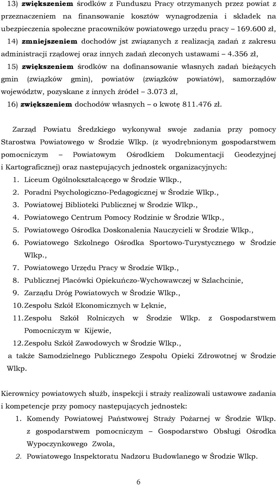 356 zł, 15) zwiększeniem środköw na dofinansowanie własnych zadań bieżących gmin (związköw gmin), powiatöw (związköw powiatöw), samorządöw wojewödztw, pozyskane z innych źrödeł 3.