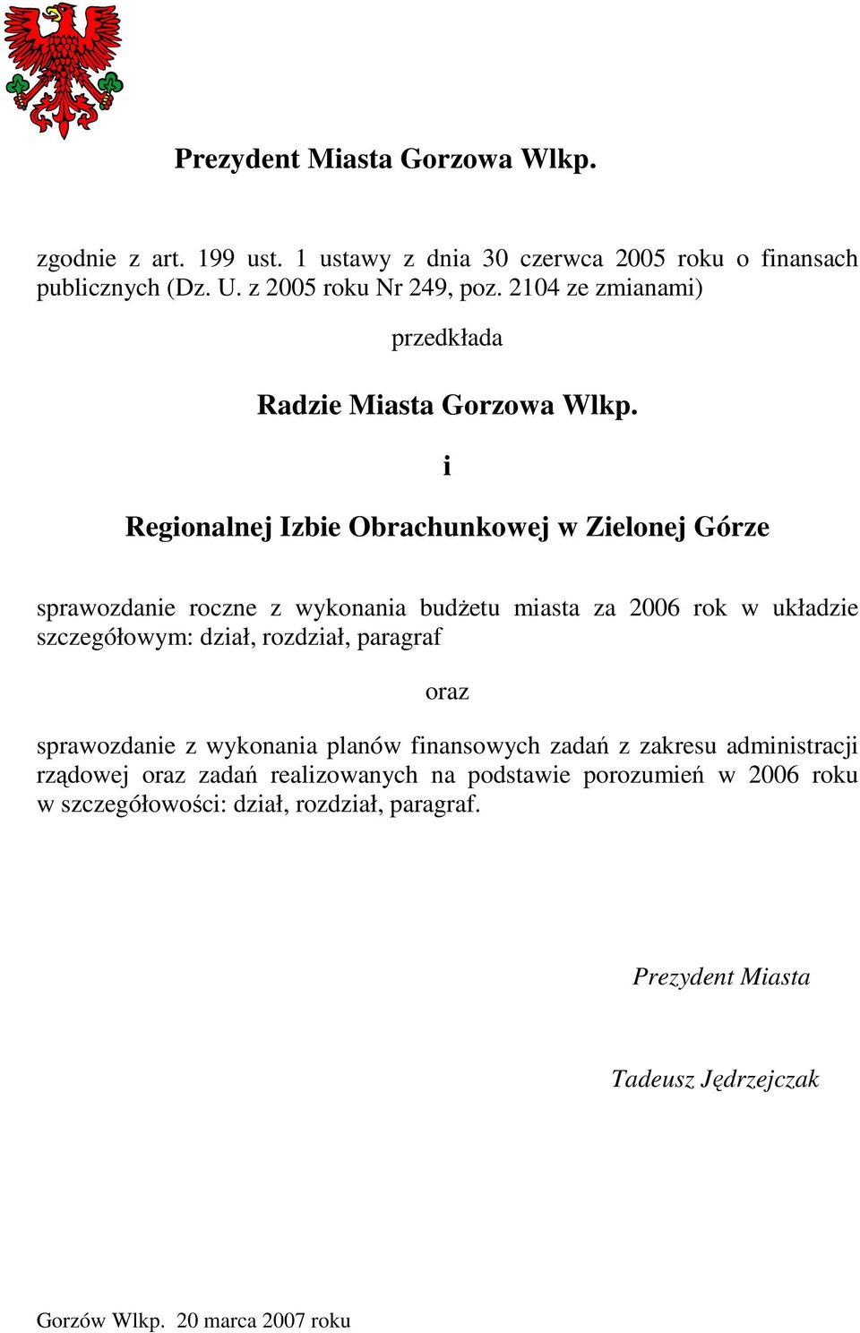 i Regionalnej Izbie Obrachunkowej w Zielonej Górze sprawozdanie roczne z wykonania budżetu miasta za 2006 rok w układzie szczegółowym: dział,