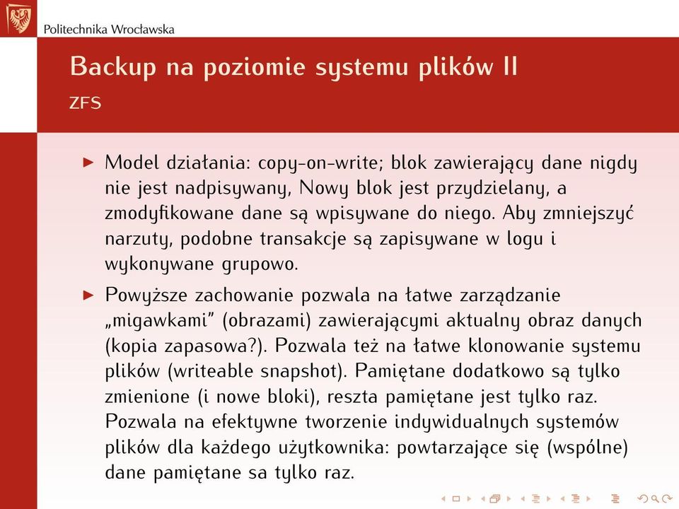 Powyższe zachowanie pozwala na łatwe zarządzanie migawkami (obrazami) zawierającymi aktualny obraz danych (kopia zapasowa?). Pozwala też na łatwe klonowanie systemu plików (writeable snapshot).