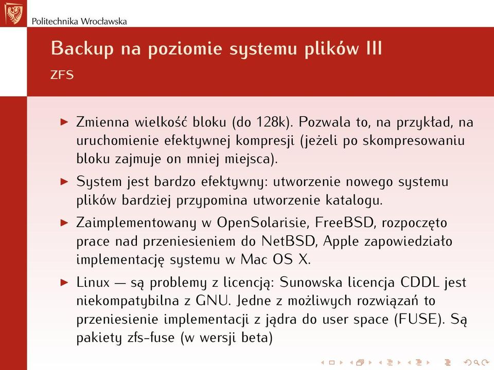 System jest bardzo efektywny: utworzenie nowego systemu plików bardziej przypomina utworzenie katalogu.