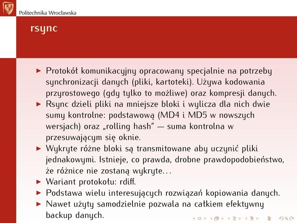 Rsync dzieli pliki na mniejsze bloki i wylicza dla nich dwie sumy kontrolne: podstawową (MD4 i MD5 w nowszych wersjach) oraz rolling hash suma kontrolna w