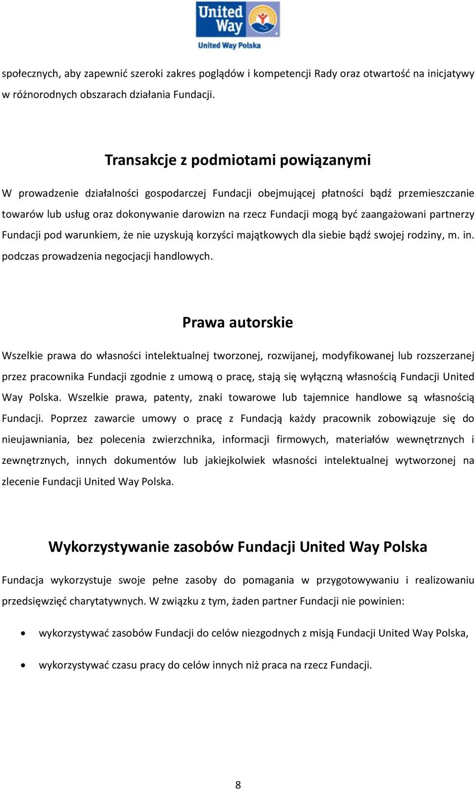 zaangażowani partnerzy Fundacji pod warunkiem, że nie uzyskują korzyści majątkowych dla siebie bądź swojej rodziny, m. in. podczas prowadzenia negocjacji handlowych.