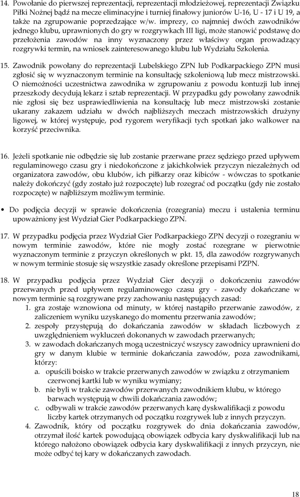 imprezy, co najmniej dwóch zawodników jednego klubu, uprawnionych do gry w rozgrywkach III ligi, może stanowić podstawę do przełożenia zawodów na inny wyznaczony przez właściwy organ prowadzący