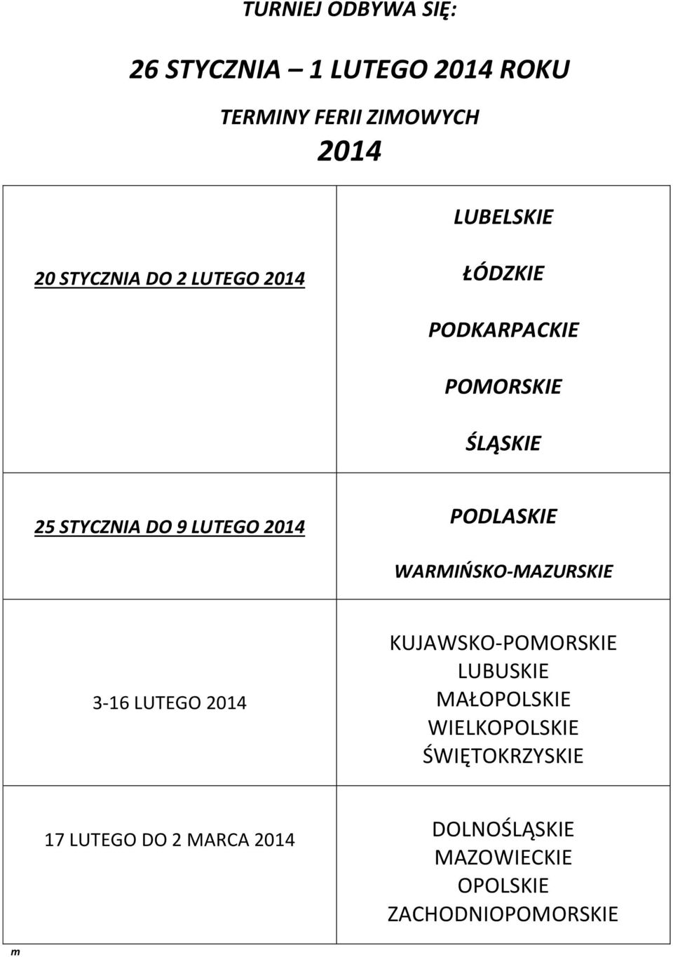 PODLASKIE WARMIŃSKO-MAZURSKIE 3-16 LUTEGO 2014 KUJAWSKO-POMORSKIE LUBUSKIE MAŁOPOLSKIE