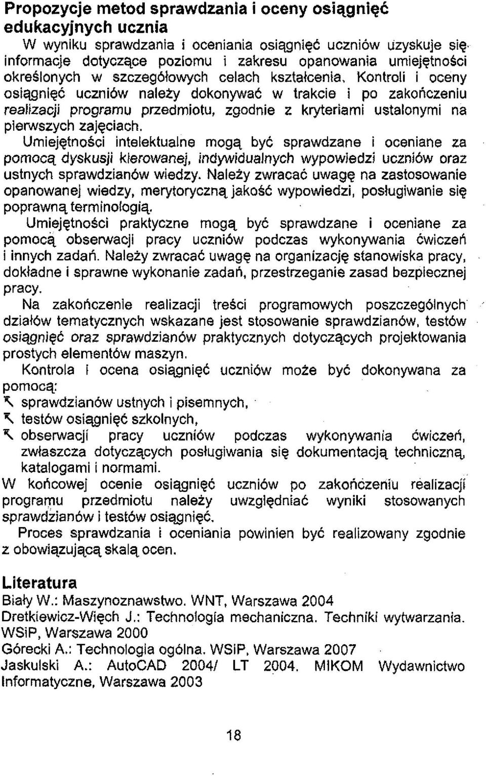 Kontroli i oceny osiqgniec uczni6w nalety dokonywae w trakcie i po zakonczeniu realizacji programu przedmiotu, zgodnie z kryteriarni ustalonymi na pierwszych zajgciach.