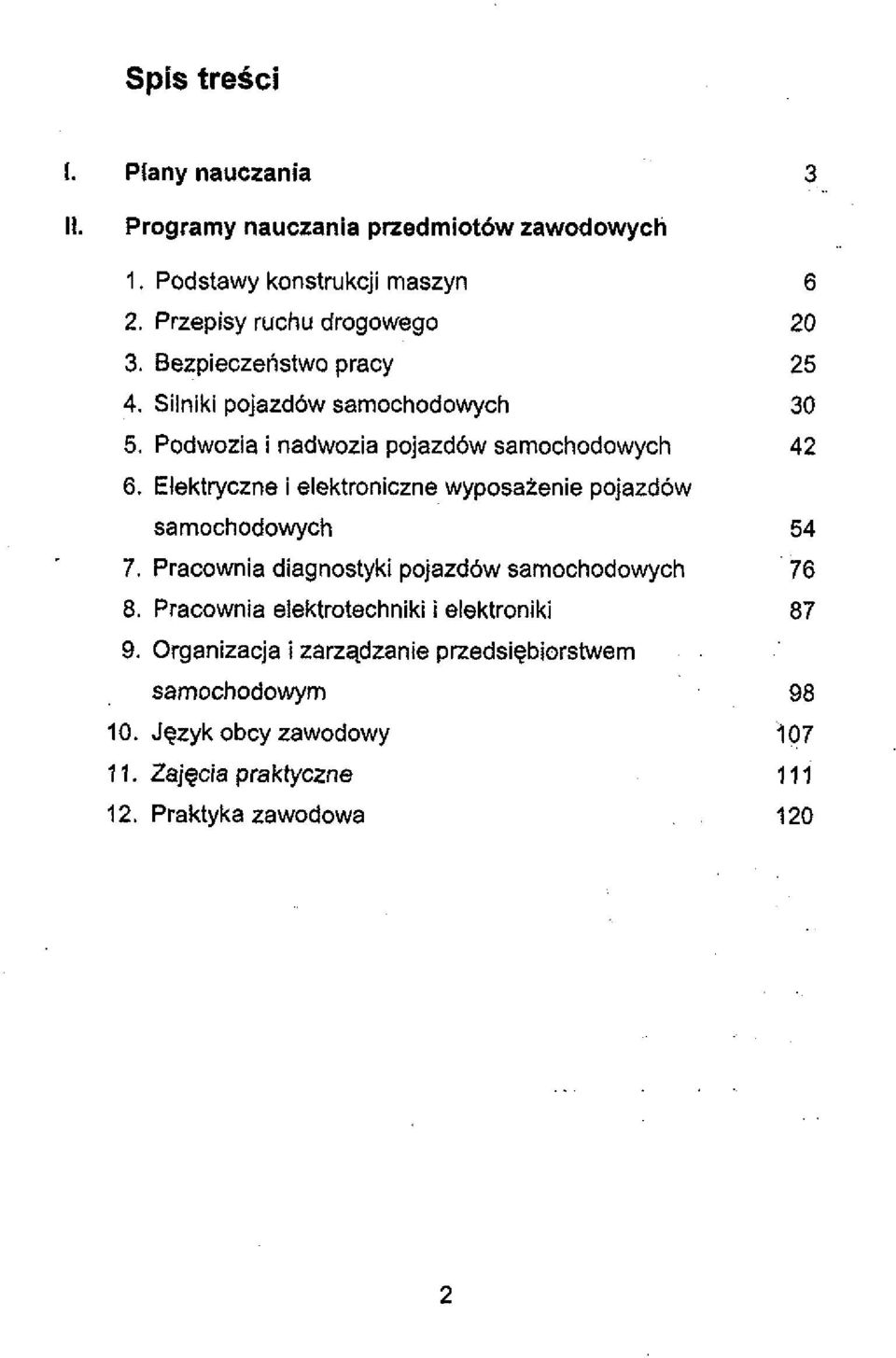 Elektryczne i elektroniczne wyposatenie pojazdow sarnochodowych 7. Pracownia diagnostyki pojazd6w sarnochodowych 8.