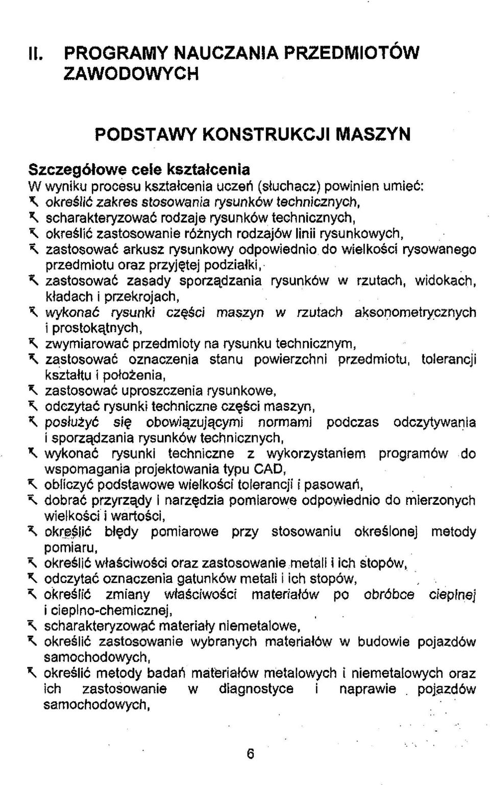 zastosowac arkusz rysunkowy odpowiednio do wielkosci rysowanego przedmiotu oraz przyjqtej podzialki, 4 zastosowat zasady sporzqdzania rysunk6w w rzutach, widokach, kladach i przekrojach, S wykonat