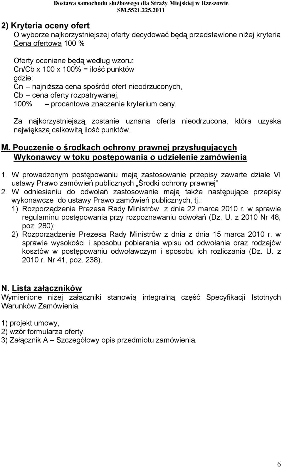 Za najkorzystniejszą zostanie uznana oferta nieodrzucona, która uzyska największą całkowitą ilość punktów. M.