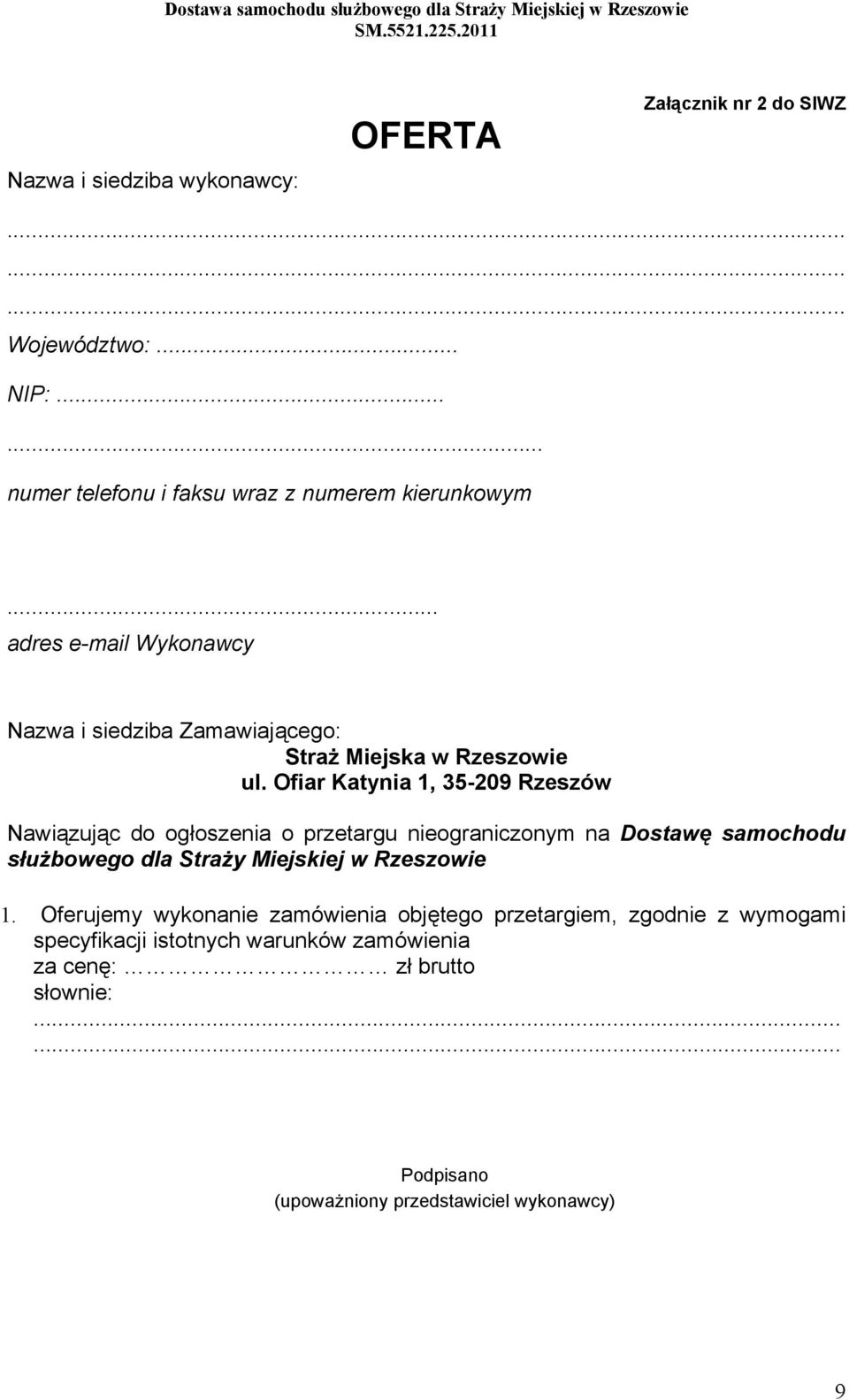 Ofiar Katynia 1, 35-209 Rzeszów Nawiązując do ogłoszenia o przetargu nieograniczonym na Dostawę samochodu służbowego dla Straży Miejskiej w