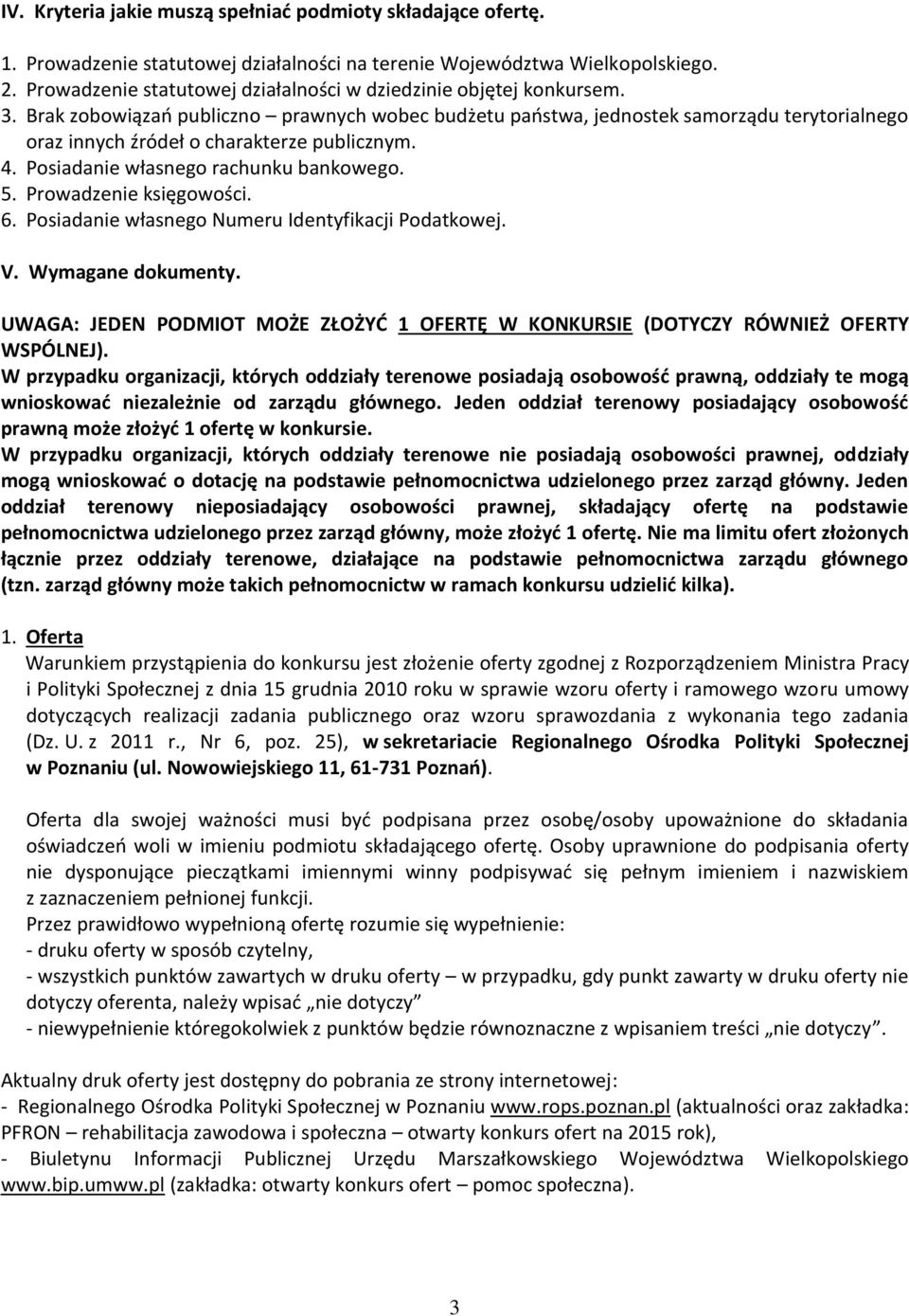 Brak zobowiązań publiczno prawnych wobec budżetu państwa, jednostek samorządu terytorialnego oraz innych źródeł o charakterze publicznym. 4. Posiadanie własnego rachunku bankowego. 5.