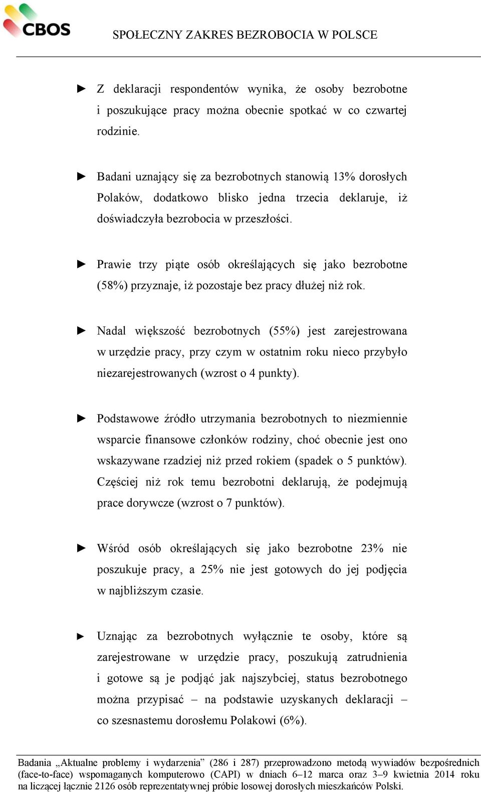 Prawie trzy piąte osób określających się jako bezrobotne (58%) przyznaje, iż pozostaje bez pracy dłużej niż rok.