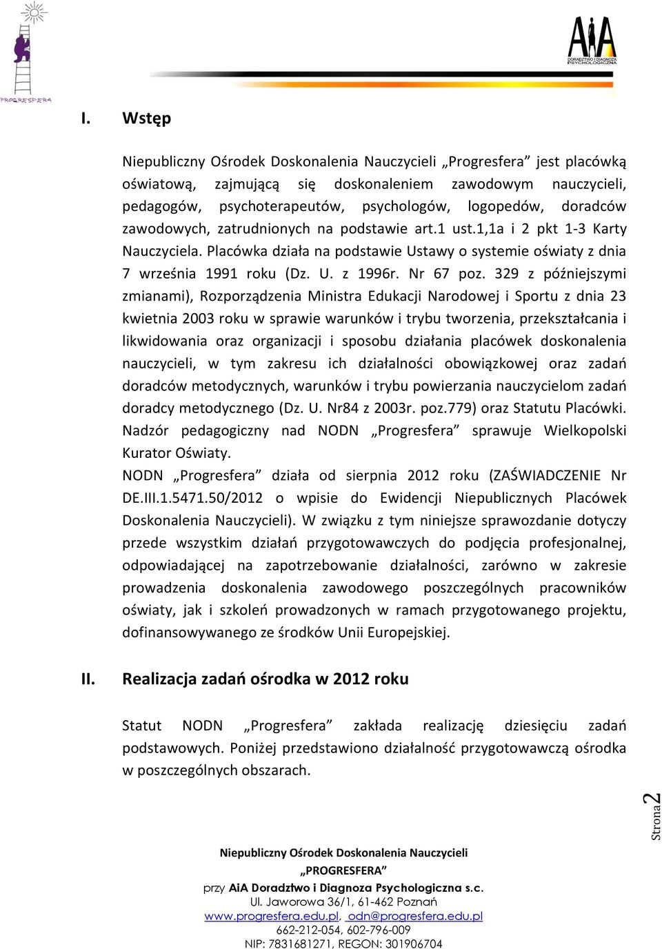 329 z późniejszymi zmianami), Rozporządzenia Ministra Edukacji Narodowej i Sportu z dnia 23 kwietnia 2003 roku w sprawie warunków i trybu tworzenia, przekształcania i likwidowania oraz organizacji i