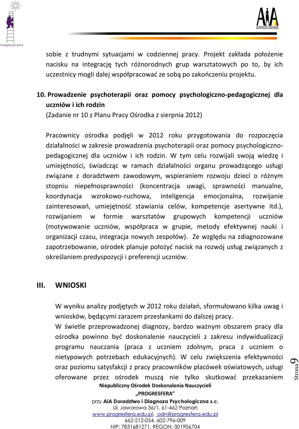 Prowadzenie psychoterapii oraz pomocy psychologiczno-pedagogicznej dla uczniów i ich rodzin (Zadanie nr 10 z Planu Pracy Ośrodka z sierpnia 2012) Pracownicy ośrodka podjęli w 2012 roku przygotowania