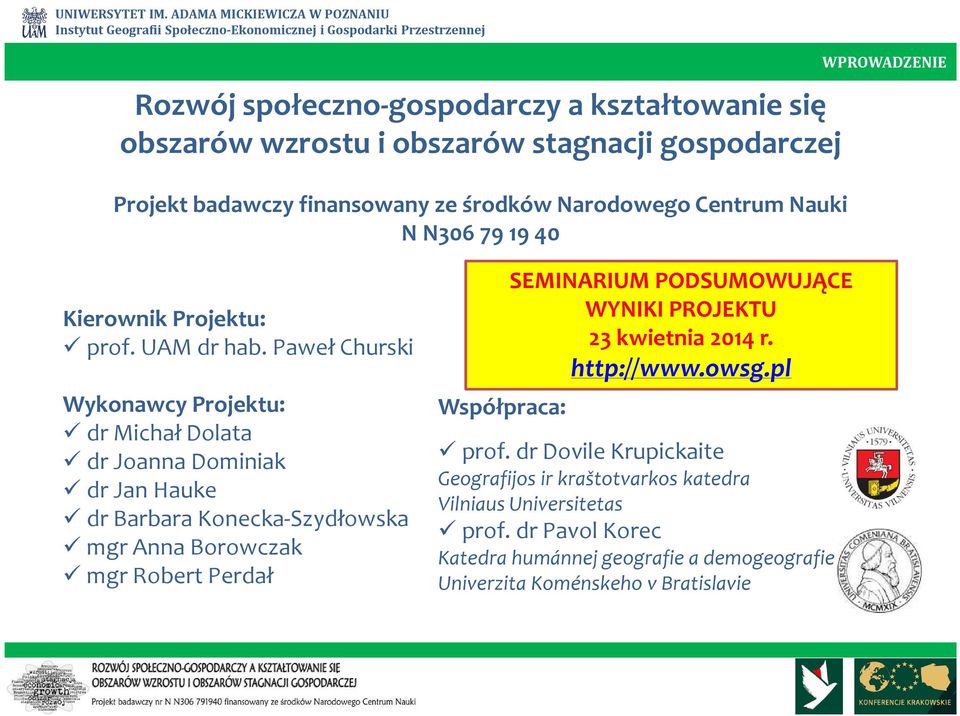 Paweł Churski Wykonawcy Projektu: dr Michał Dolata dr Joanna Dominiak dr Jan Hauke dr Barbara Konecka-Szydłowska mgr Anna Borowczak mgr Robert Perdał Współpraca: