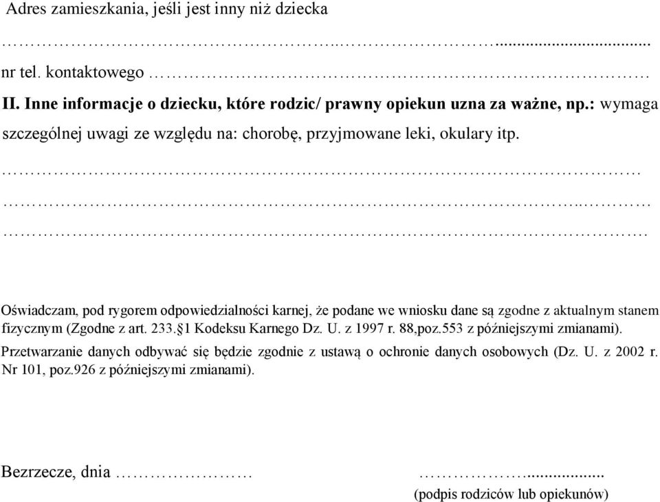 : wymaga szczególnej uwagi ze względu na: chorobę, przyjmowane leki, okulary itp.