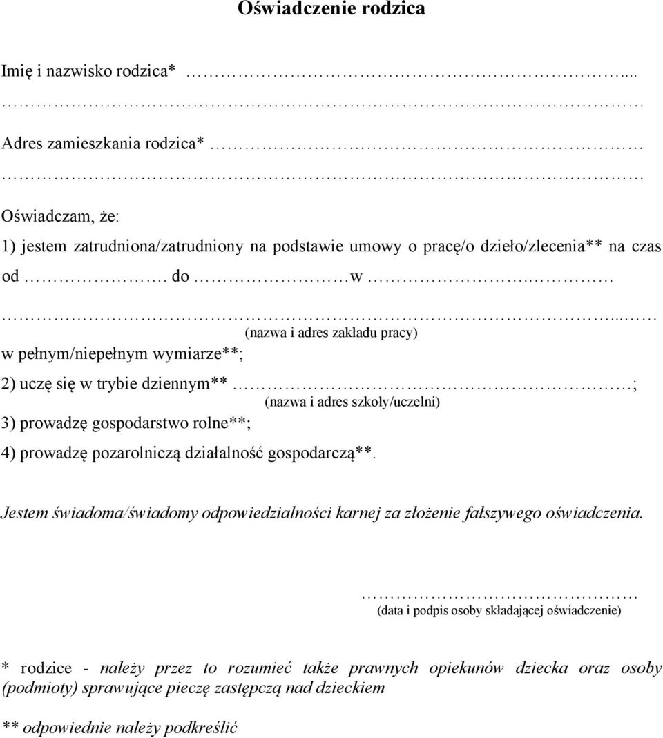 ... (nazwa i adres zakładu pracy) w pełnym/niepełnym wymiarze**; 2) uczę się w trybie dziennym** ; (nazwa i adres szkoły/uczelni) 3) prowadzę gospodarstwo rolne**; 4) prowadzę