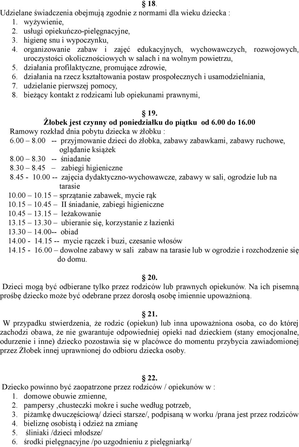 działania na rzecz kształtowania postaw prospołecznych i usamodzielniania, 7. udzielanie pierwszej pomocy, 8. bieżący kontakt z rodzicami lub opiekunami prawnymi, 19.