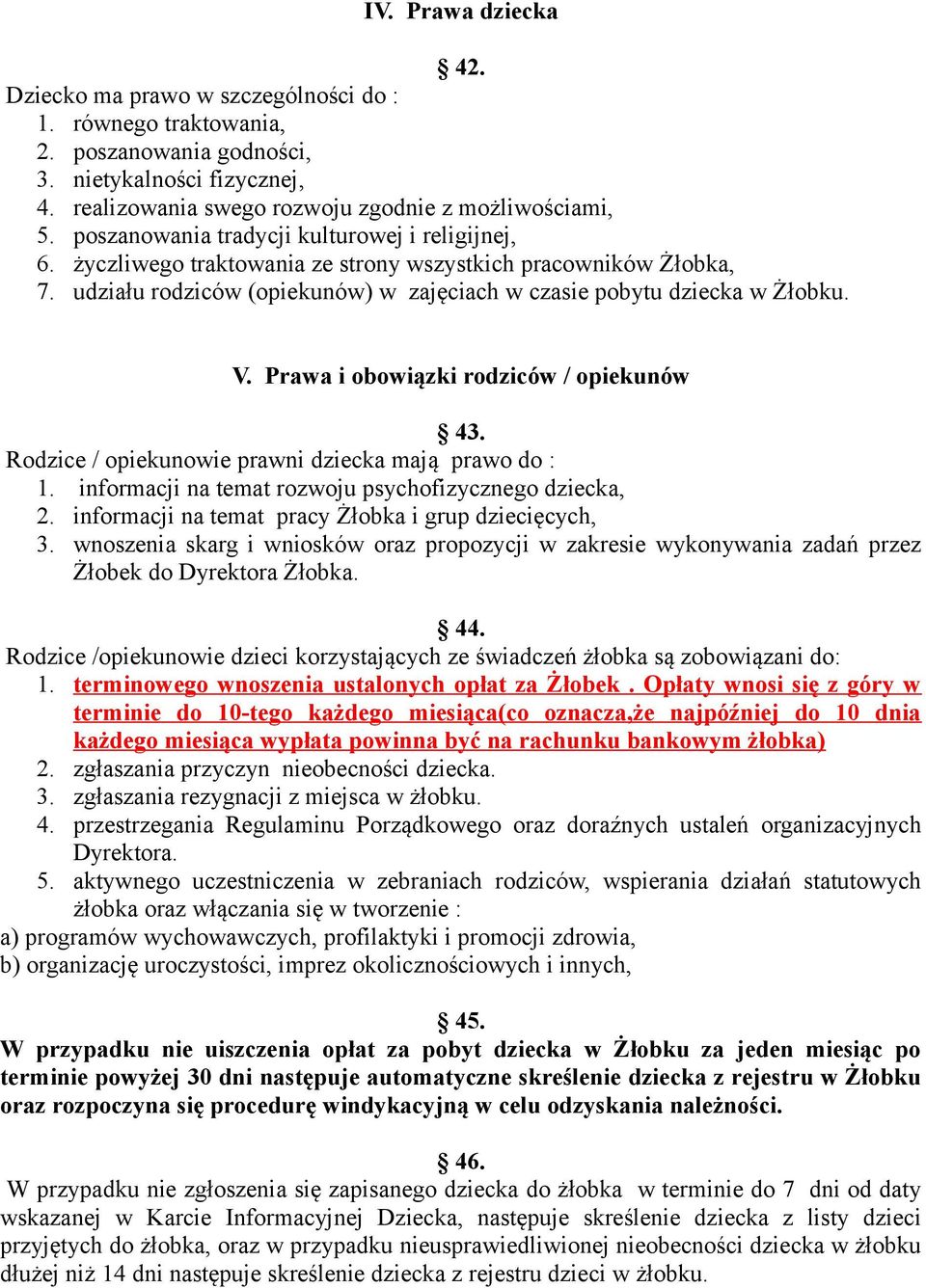 Prawa i obowiązki rodziców / opiekunów 43. Rodzice / opiekunowie prawni dziecka mają prawo do : 1. informacji na temat rozwoju psychofizycznego dziecka, 2.