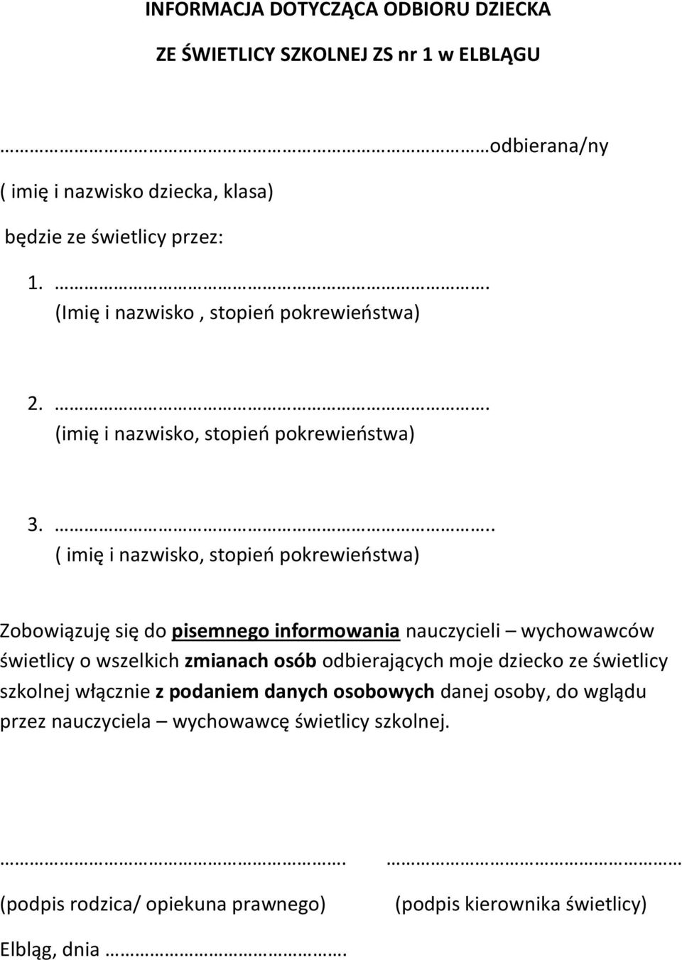 . ( imię i nazwisko, stopieo pokrewieostwa) Zobowiązuję się do pisemnego informowania nauczycieli wychowawców świetlicy o wszelkich zmianach osób