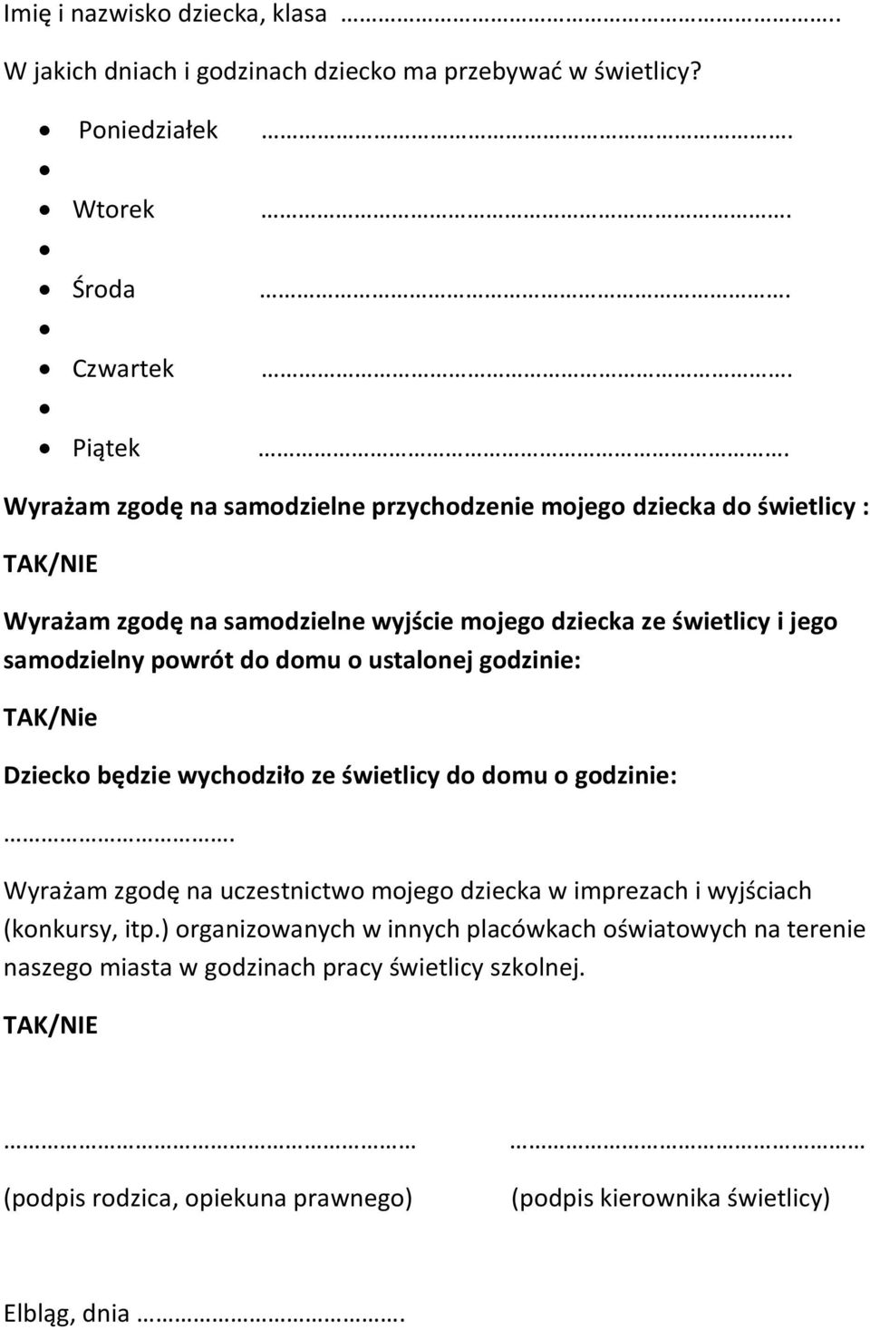 dziecka ze świetlicy i jego samodzielny powrót do domu o ustalonej godzinie: TAK/Nie Dziecko będzie wychodziło ze świetlicy do domu o godzinie:.