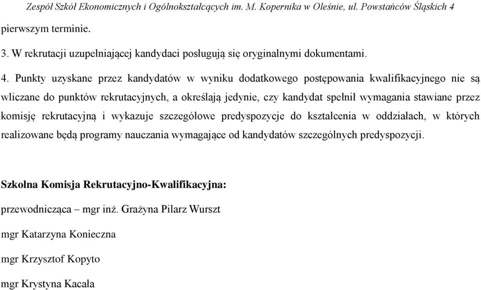 kandydat spełnił wymagania stawiane przez komisję rekrutacyjną i wykazuje szczegółowe predyspozycje do kształcenia w oddziałach, w których realizowane będą