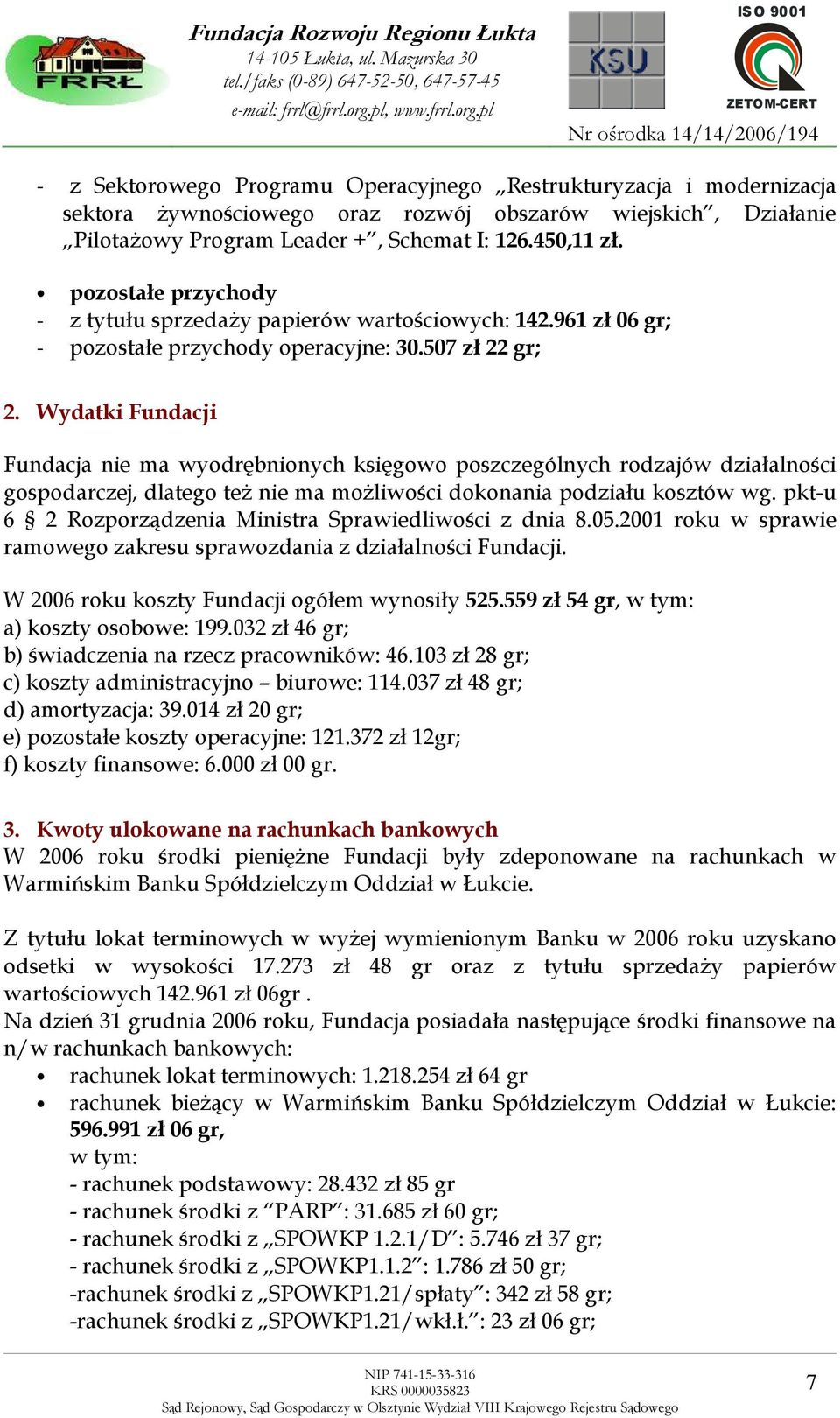 Wydatki Fundacji Fundacja nie ma wyodrębnionych księgowo poszczególnych rodzajów działalności gospodarczej, dlatego teŝ nie ma moŝliwości dokonania podziału kosztów wg.