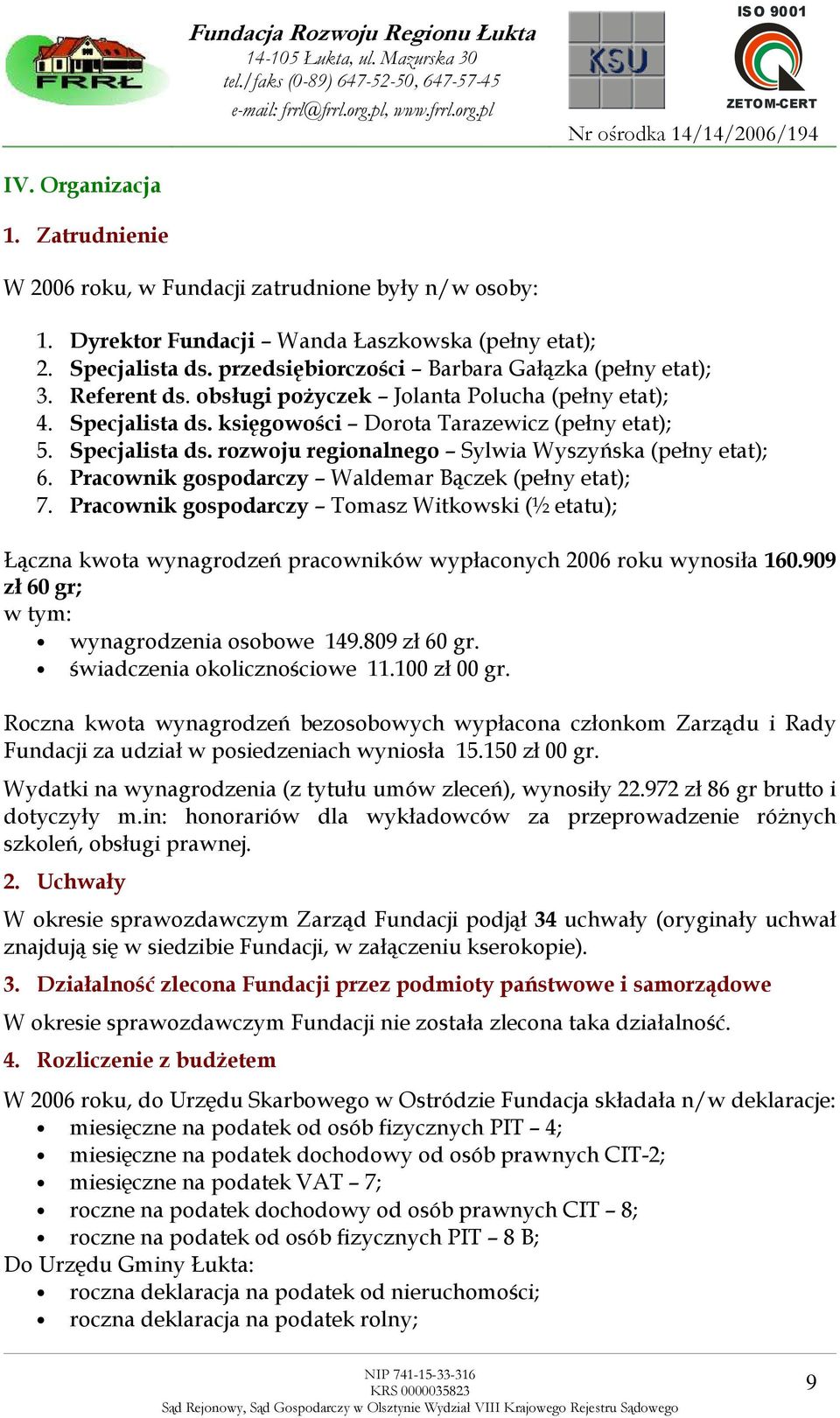 Pracownik gospodarczy Waldemar Bączek (pełny etat); 7. Pracownik gospodarczy Tomasz Witkowski (½ etatu); Łączna kwota wynagrodzeń pracowników wypłaconych 2006 roku wynosiła 160.