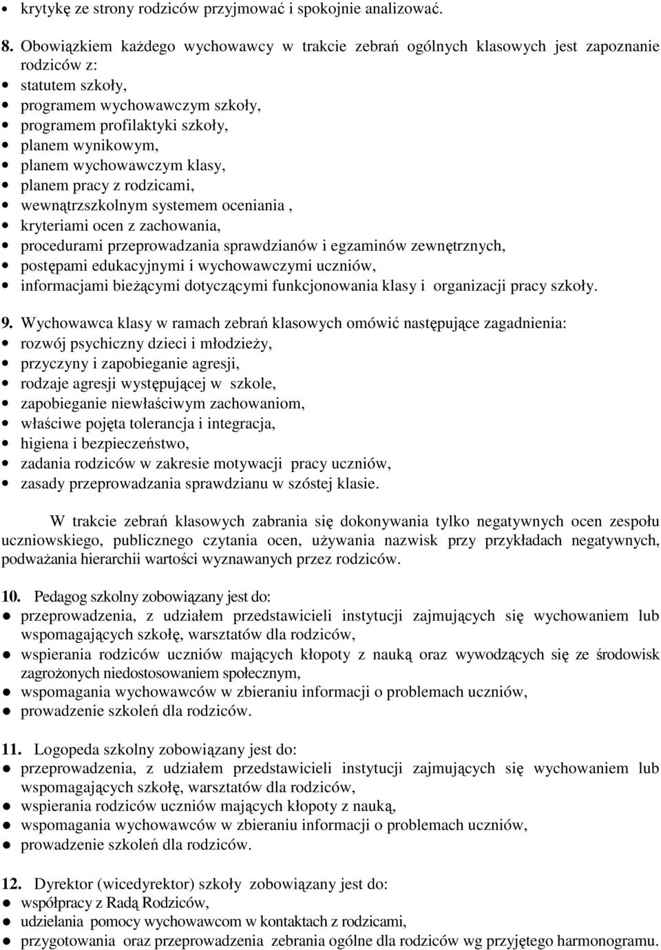 wychowawczym klasy, planem pracy z rodzicami, wewnątrzszkolnym systemem oceniania, kryteriami ocen z zachowania, procedurami przeprowadzania sprawdzianów i egzaminów zewnętrznych, postępami