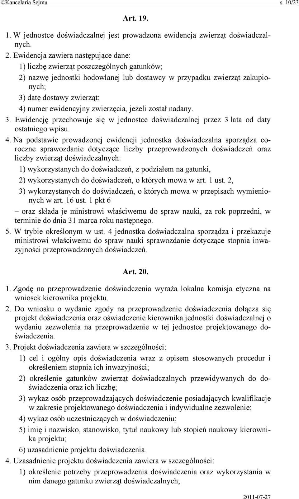 ewidencyjny zwierzęcia, jeżeli został nadany. 3. Ewidencję przechowuje się w jednostce doświadczalnej przez 3 lata od daty ostatniego wpisu. 4.