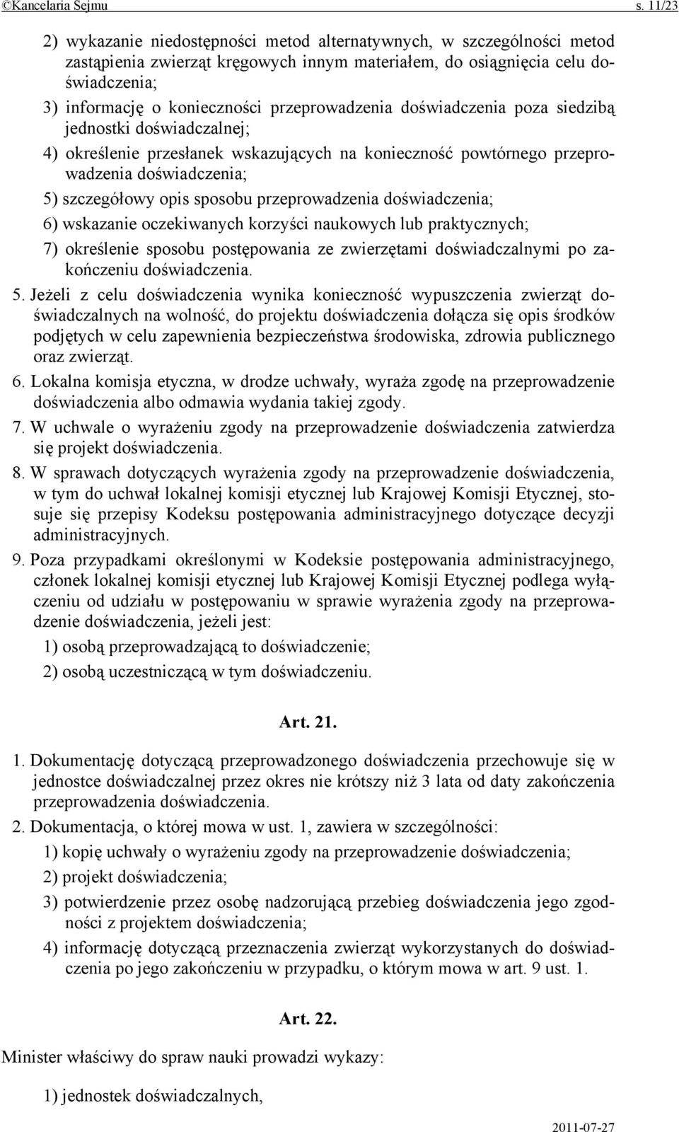 przeprowadzenia doświadczenia poza siedzibą jednostki doświadczalnej; 4) określenie przesłanek wskazujących na konieczność powtórnego przeprowadzenia doświadczenia; 5) szczegółowy opis sposobu