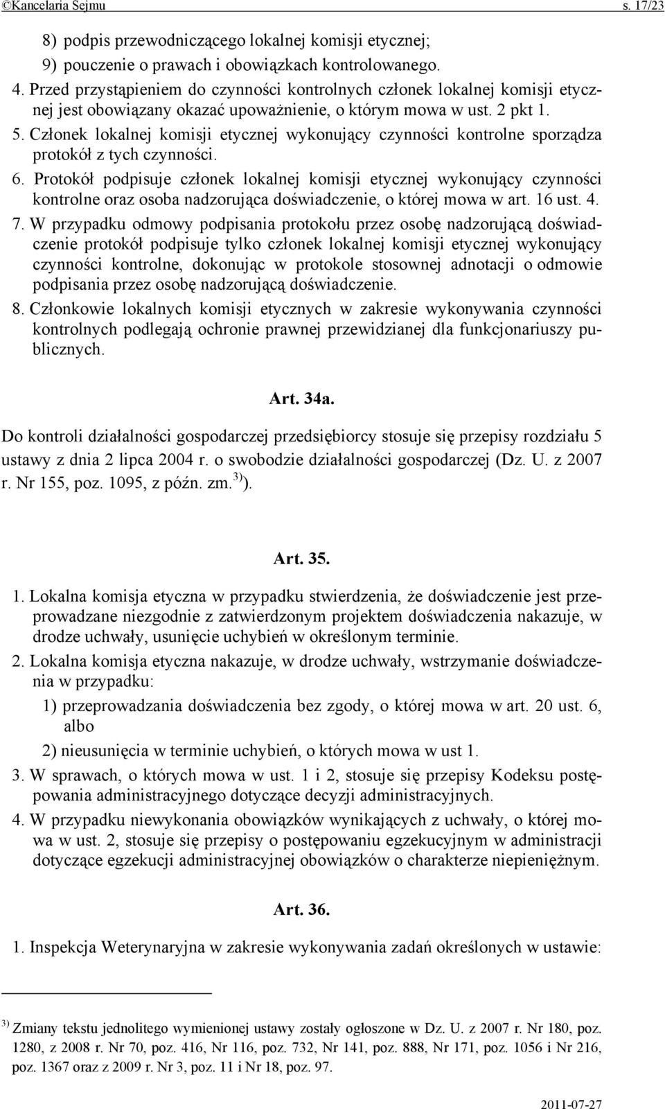 Członek lokalnej komisji etycznej wykonujący czynności kontrolne sporządza protokół z tych czynności. 6.