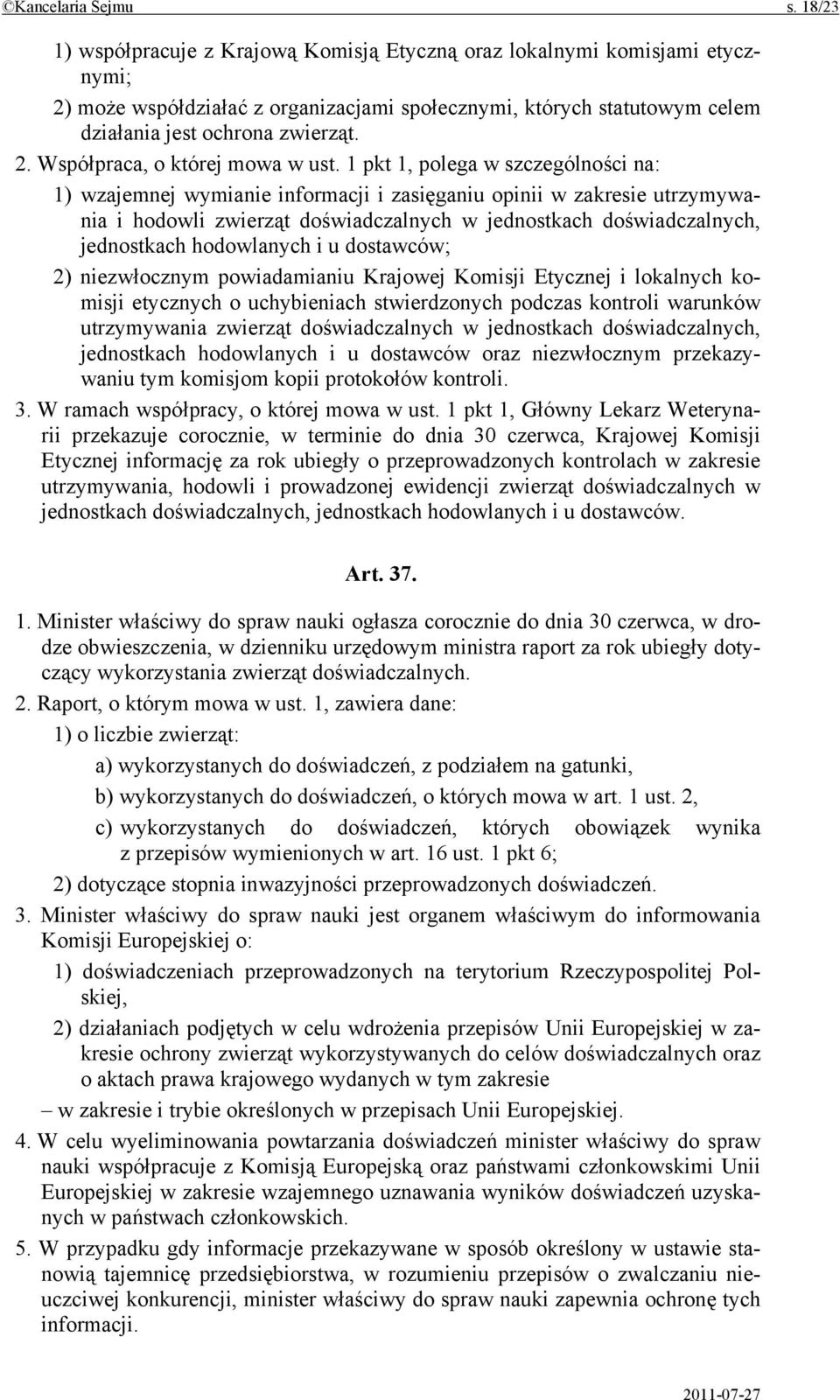 1 pkt 1, polega w szczególności na: 1) wzajemnej wymianie informacji i zasięganiu opinii w zakresie utrzymywania i hodowli zwierząt doświadczalnych w jednostkach doświadczalnych, jednostkach