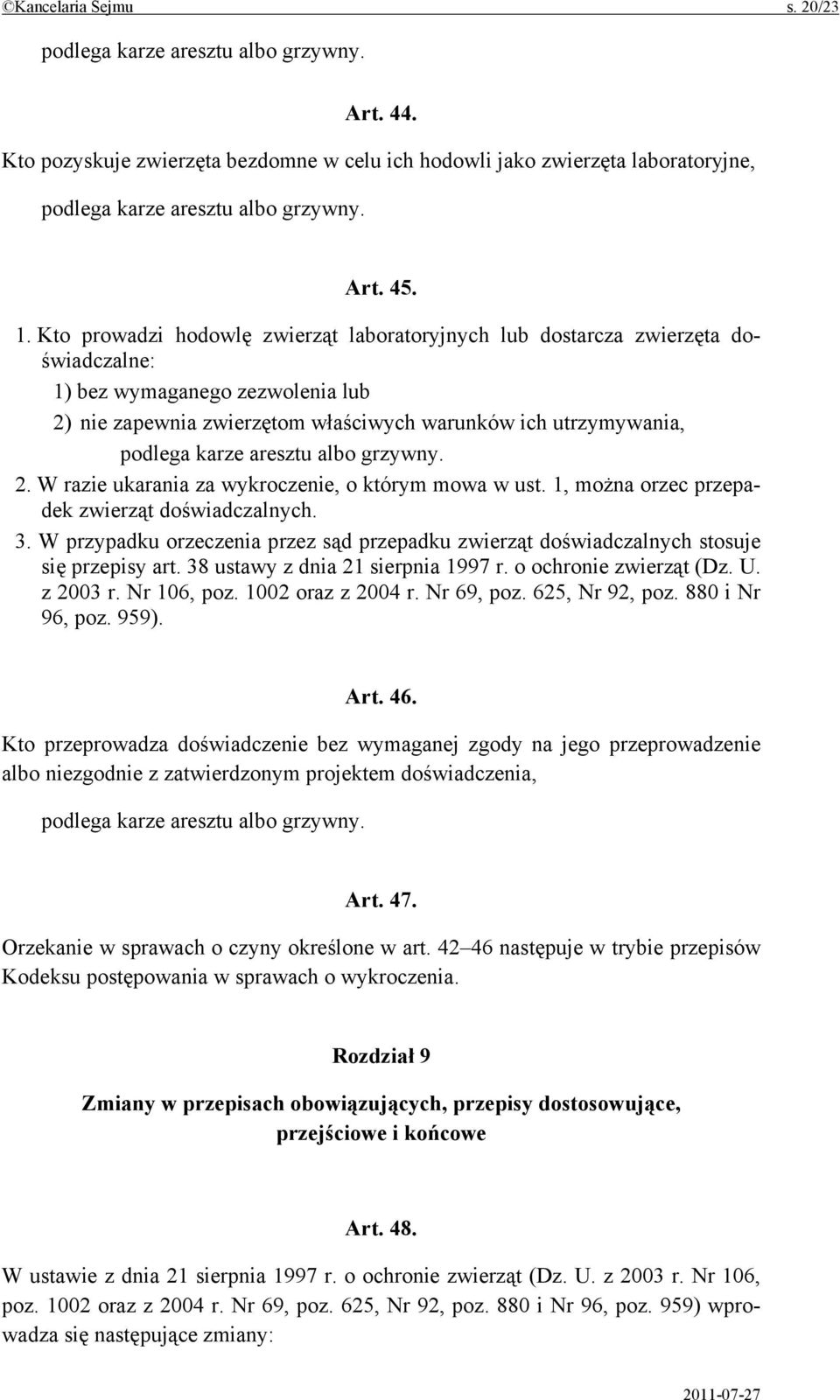 aresztu albo grzywny. 2. W razie ukarania za wykroczenie, o którym mowa w ust. 1, można orzec przepadek zwierząt doświadczalnych. 3.