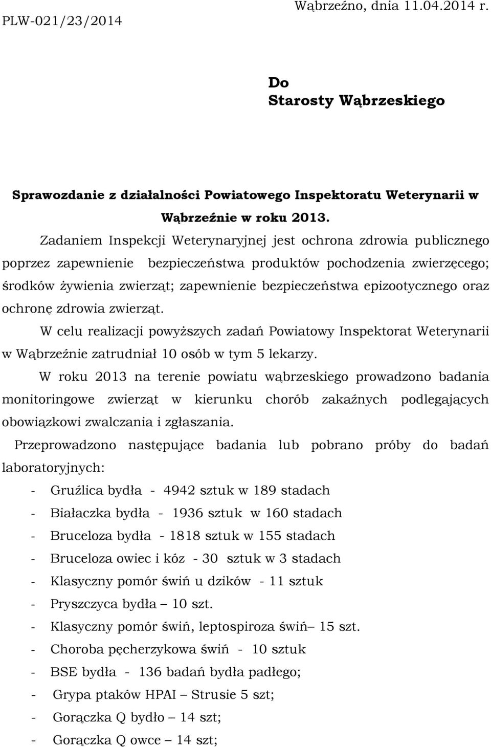 epizootycznego oraz ochronę zdrowia zwierząt. W celu realizacji powyższych zadań Powiatowy Inspektorat Weterynarii w Wąbrzeźnie zatrudniał 10 osób w tym 5 lekarzy.